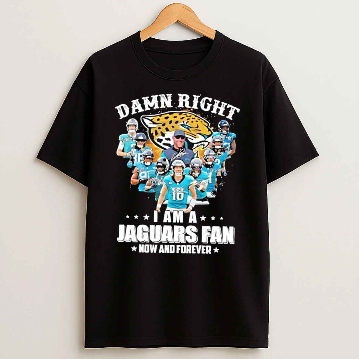 Coach Liam Coen And Players Damn Right I Am A Jacksonville Jaguars Fan Now And Forever T Shirt