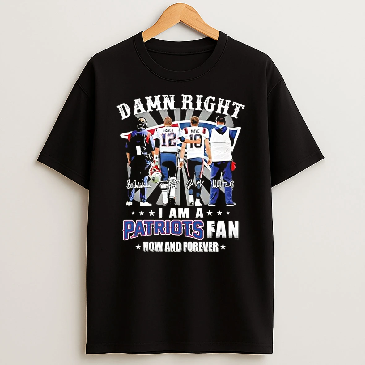 Coach Mike Vrabel Brady And Maye Damn Right I Am A New England Patriots Fan Now And Forever Signatures T Shirt