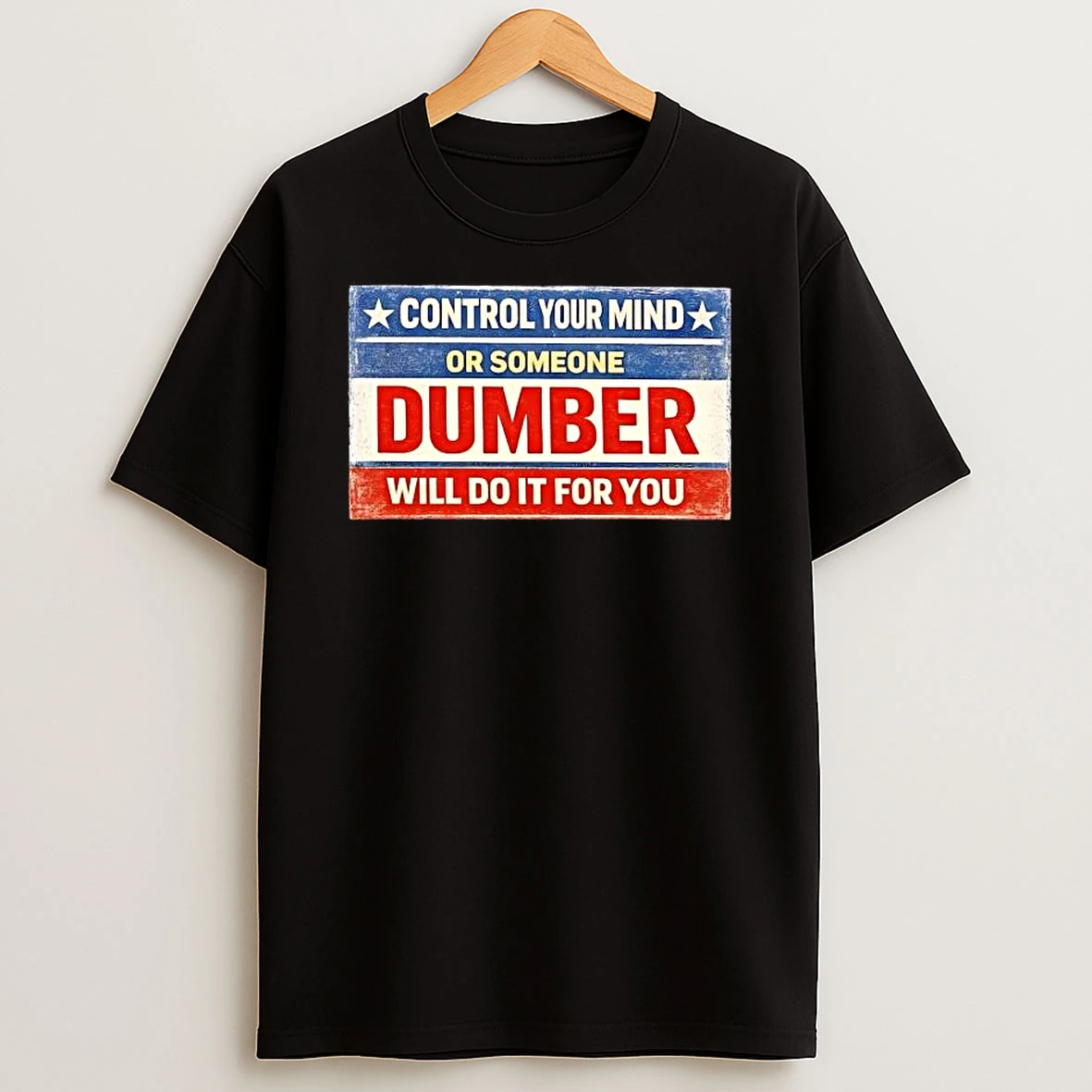 Control Your Mind Or Someone Dumber Will Do It For You T Shirt