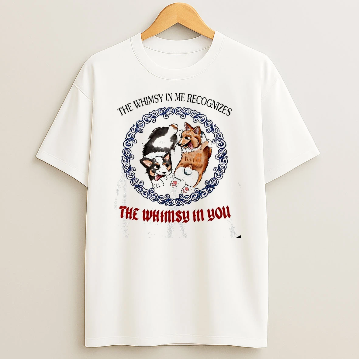 Corgi The Whimsy In Me Recognizes The Whimsy In You T Shirt