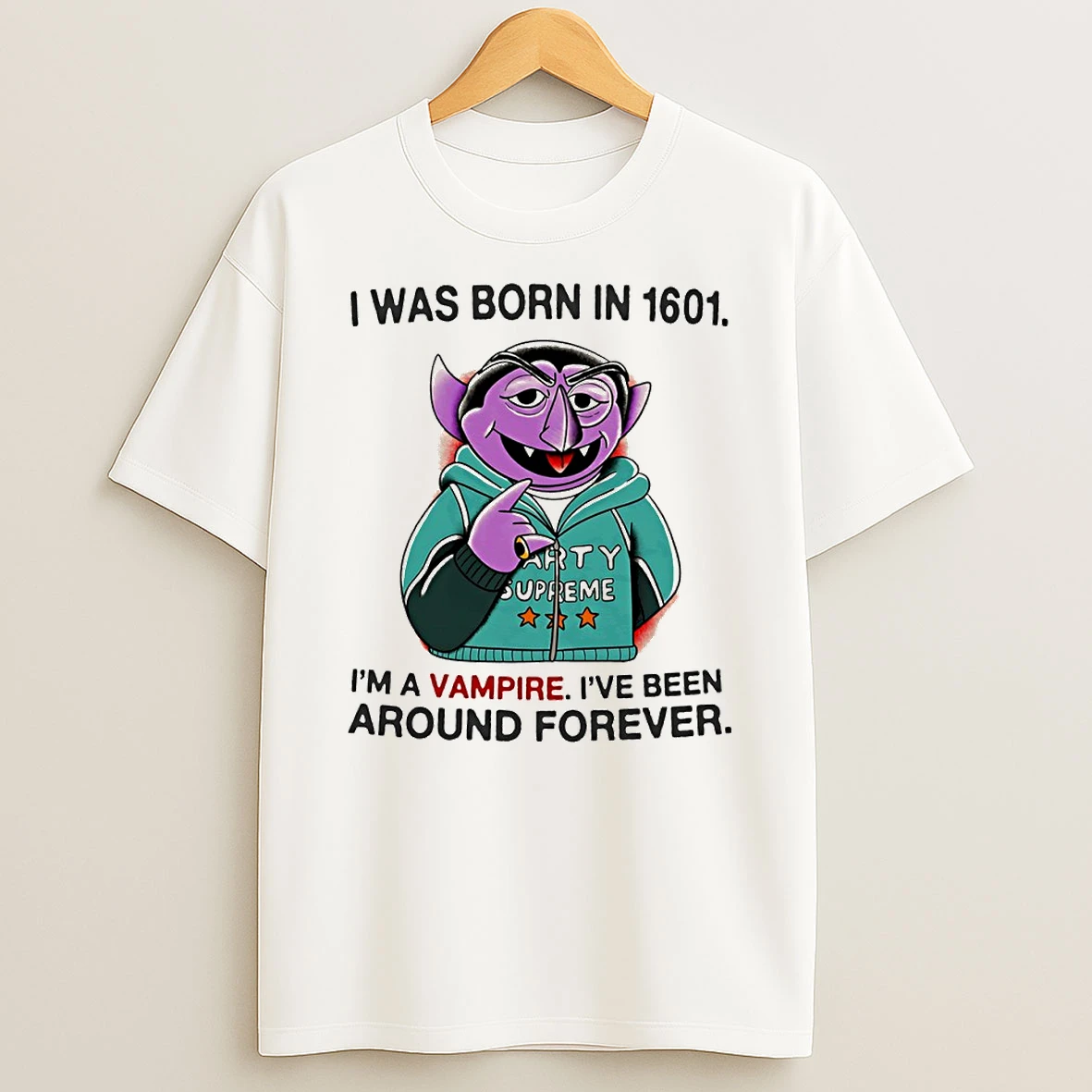 Count Von Count I Was Born In 1601 Im A Vampire Ive Been Around Forever Circle T Shirt