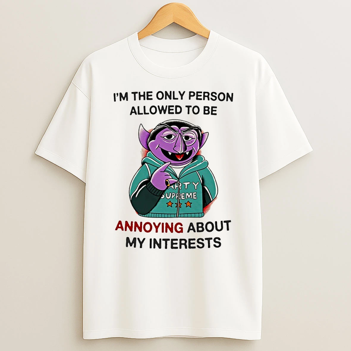 Count Von Count Im The Only Person Allowed To Be Annoying About My Interests Circle T Shirt