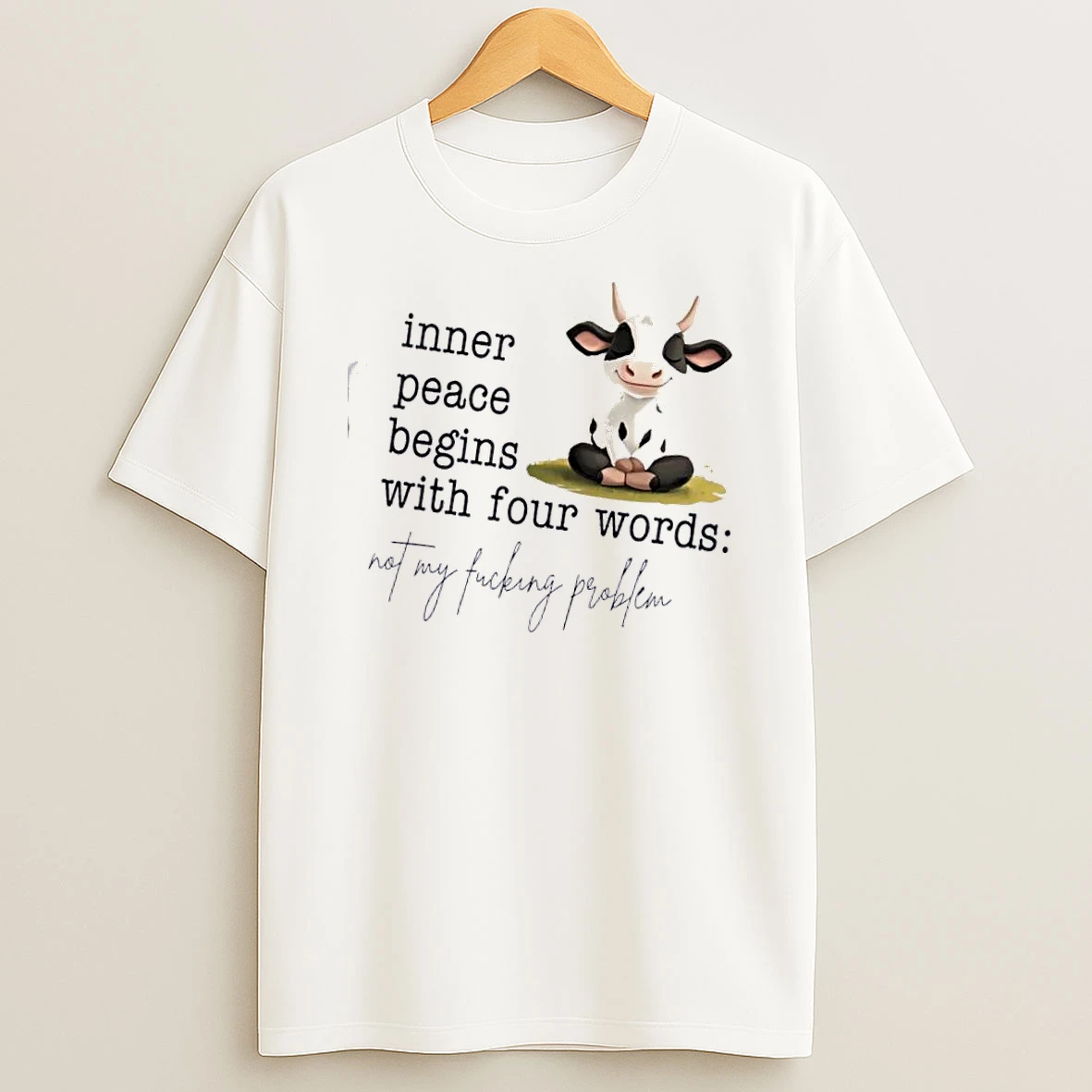 Cow Inner Peace Begins With Four Words Not My Fucking Problem T Shirt