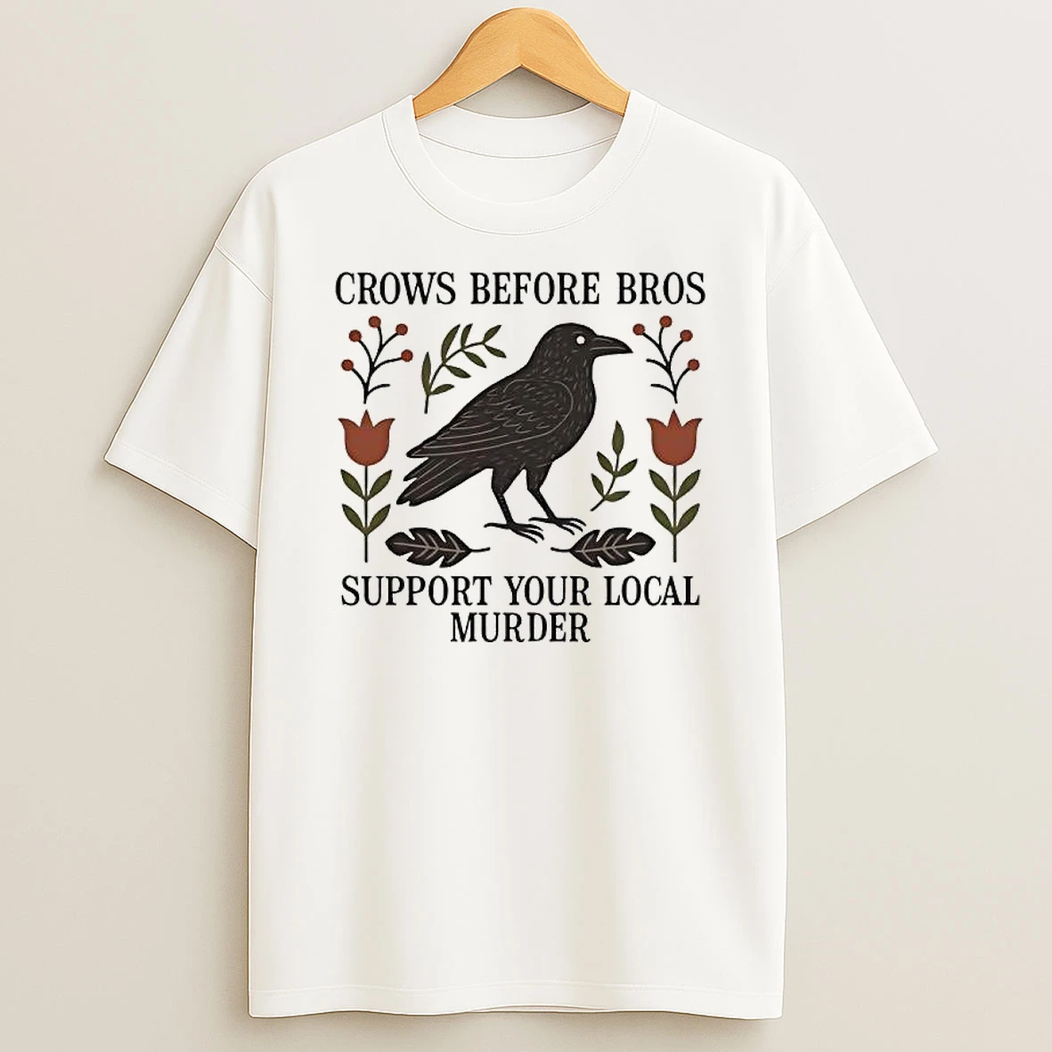 Crows Before Bros Support Your Local Murder Graphic T Shirt