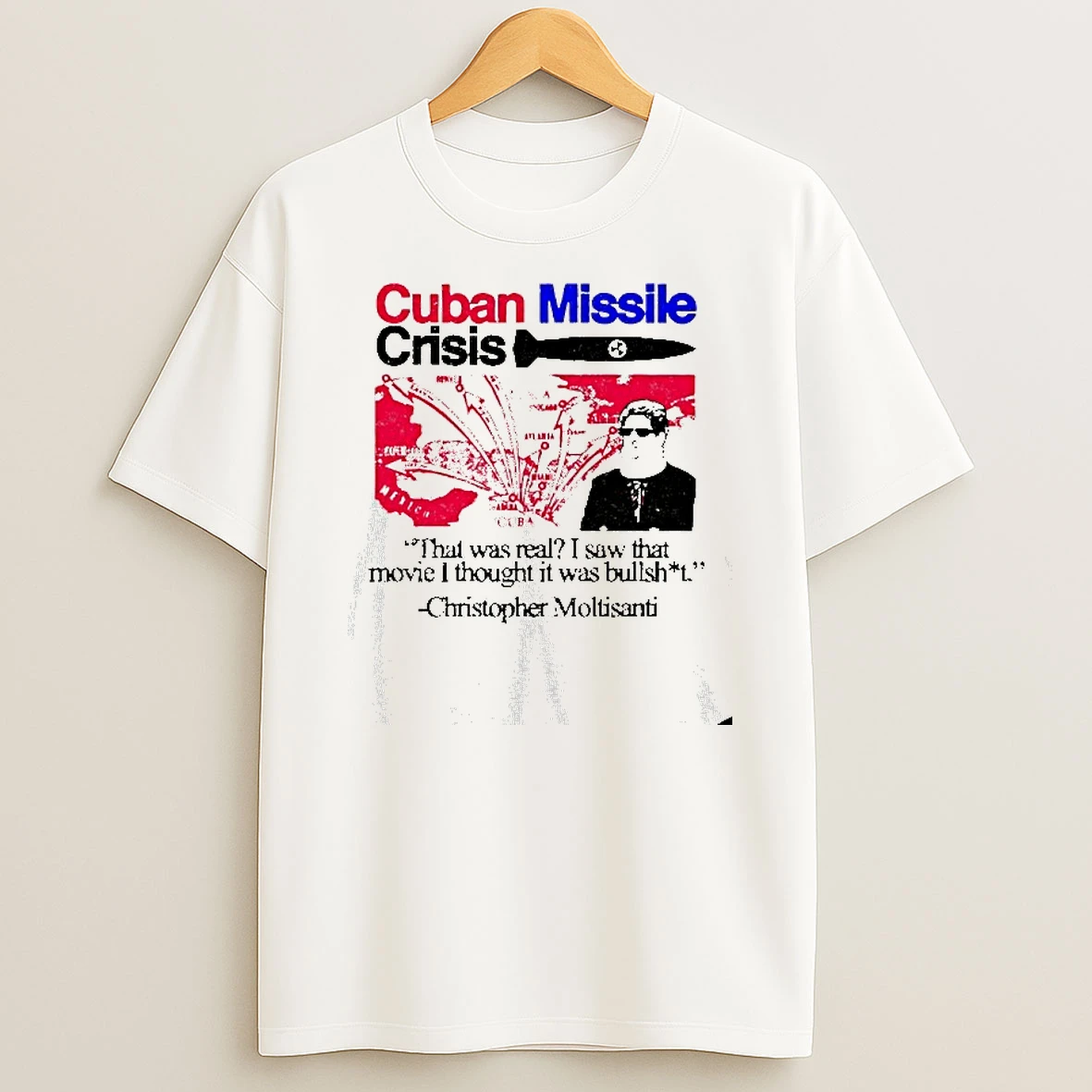 Cuban Missile Crisis That Was Real I Saw That Movie I Thought It Was Bullshit T Shirt