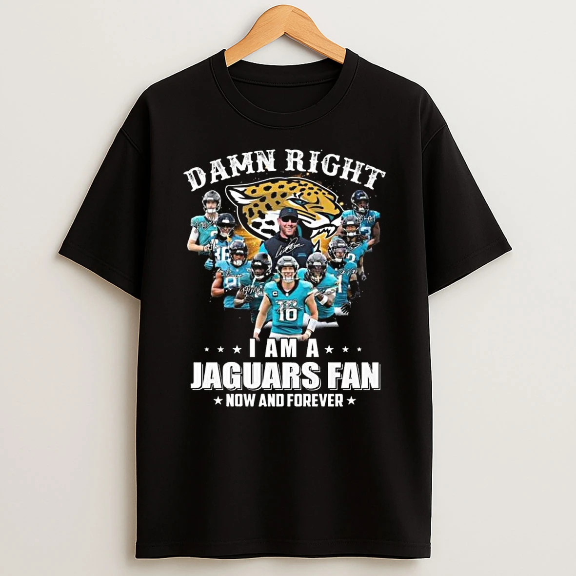Damn Right I Am A Jacksonville Jaguars Fan Now And Forever Players Signatures 2026 T Shirt