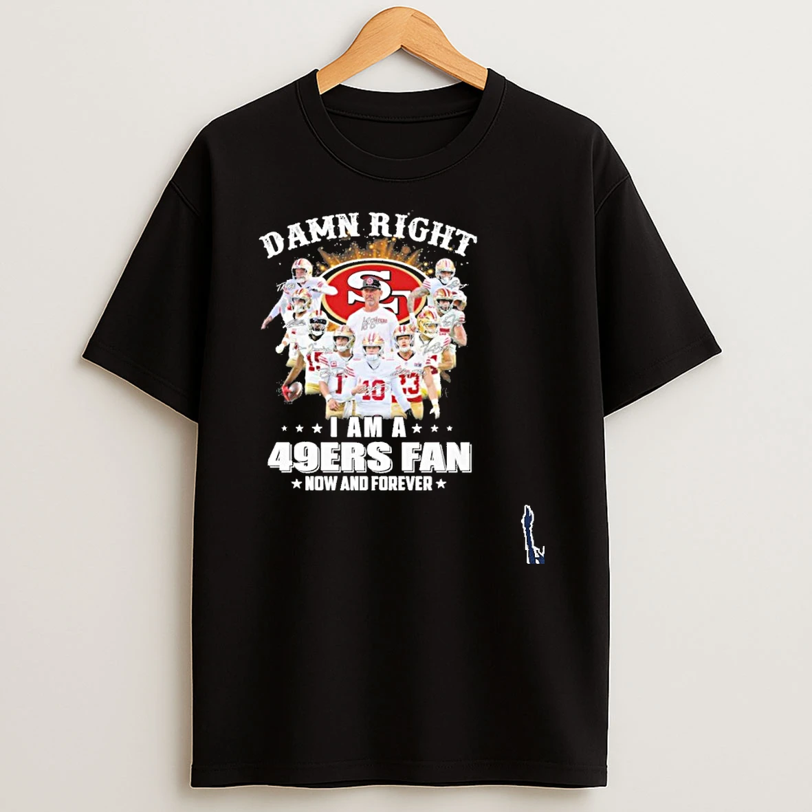 Damn Right I Am A San Francisco 49ers Fan Now And Forever Playoffs T Shirt