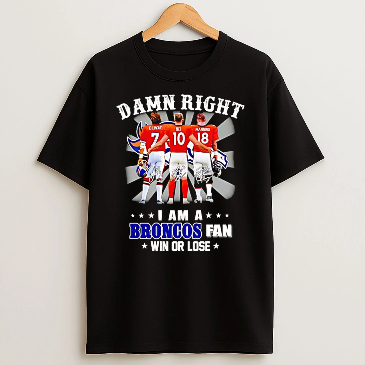 Damn Right I Am A Denver Broncos Fan Win Or Lose Signatures T Shirt