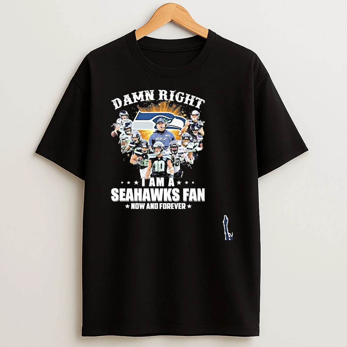 Damn Right Team Player Signature I Am A Seahawks Fan Now And Forever T Shirt