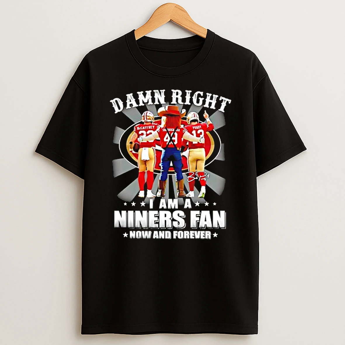 Damn Right I Am A Niners Fan Now And Forever Mccaffrey Purdy Sourdough Sam Signature T Shirt