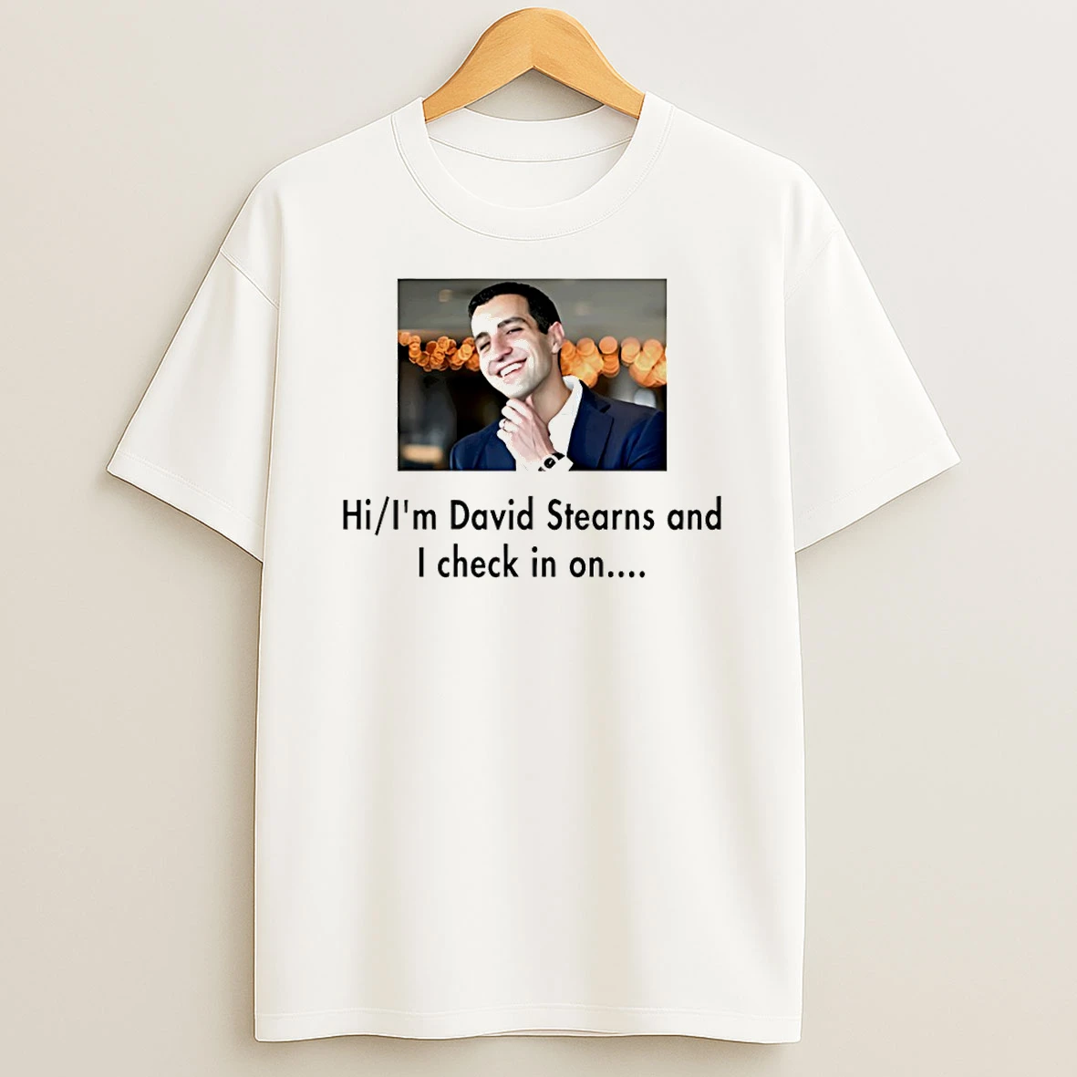 David Stearns Hi Im David Stearns And I Check In On T Shirt