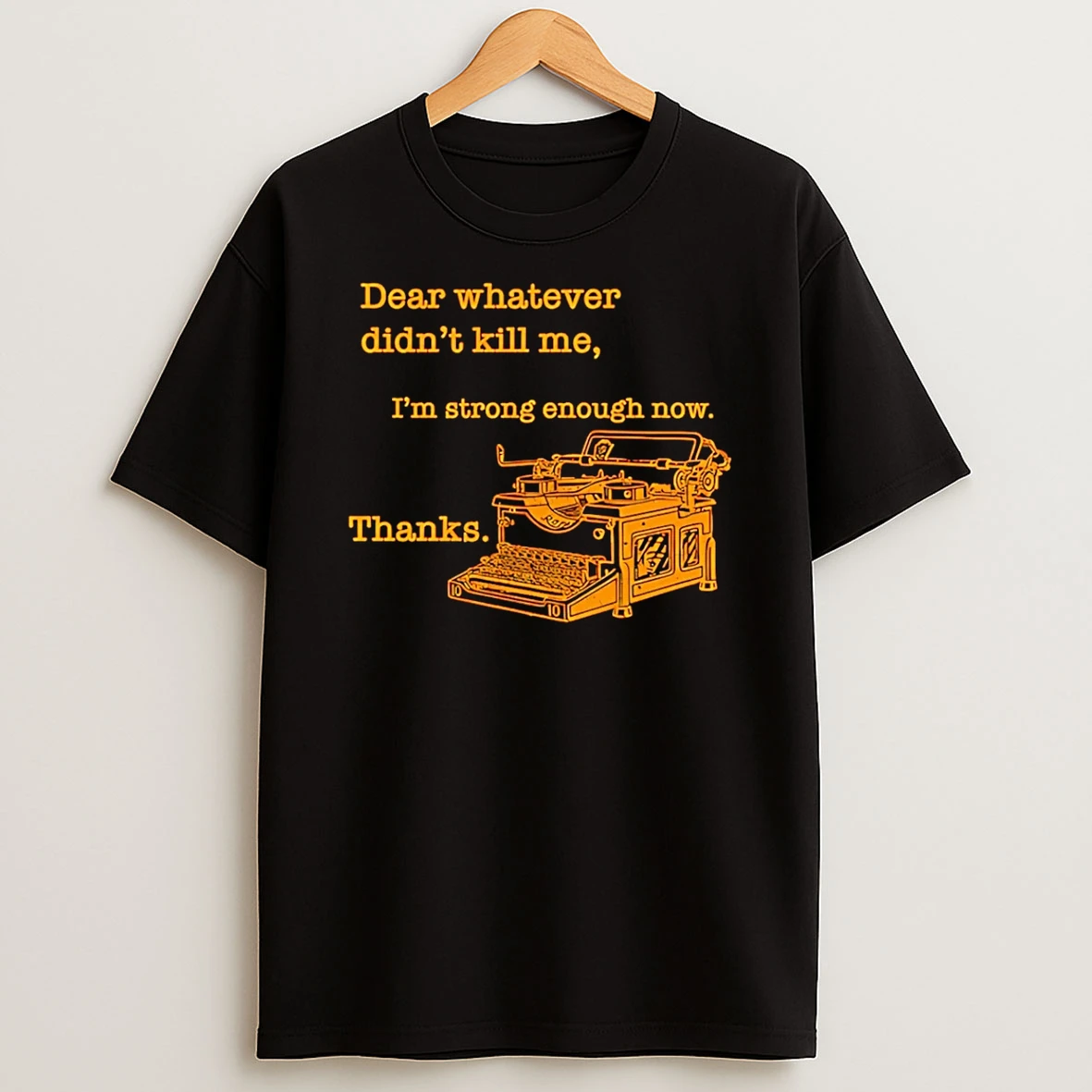 Dear Whatever Didnt Kill Me T Shirt