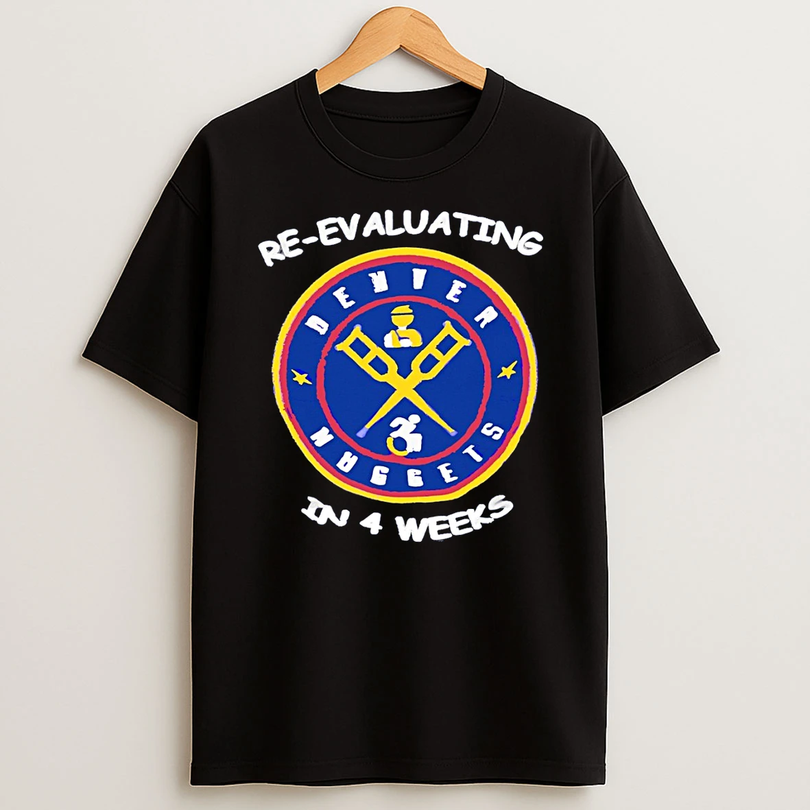 Denver Nuggets Re Evaluating In 4 Weeks T Shirt