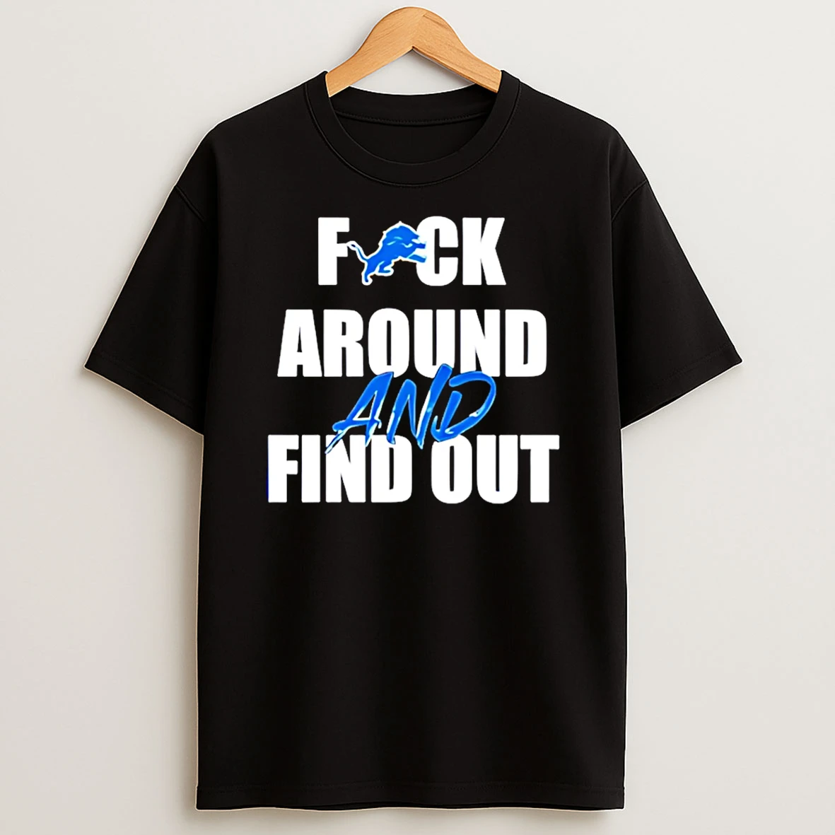 Detroit Lions Fuck Around And Find Out T Shirt