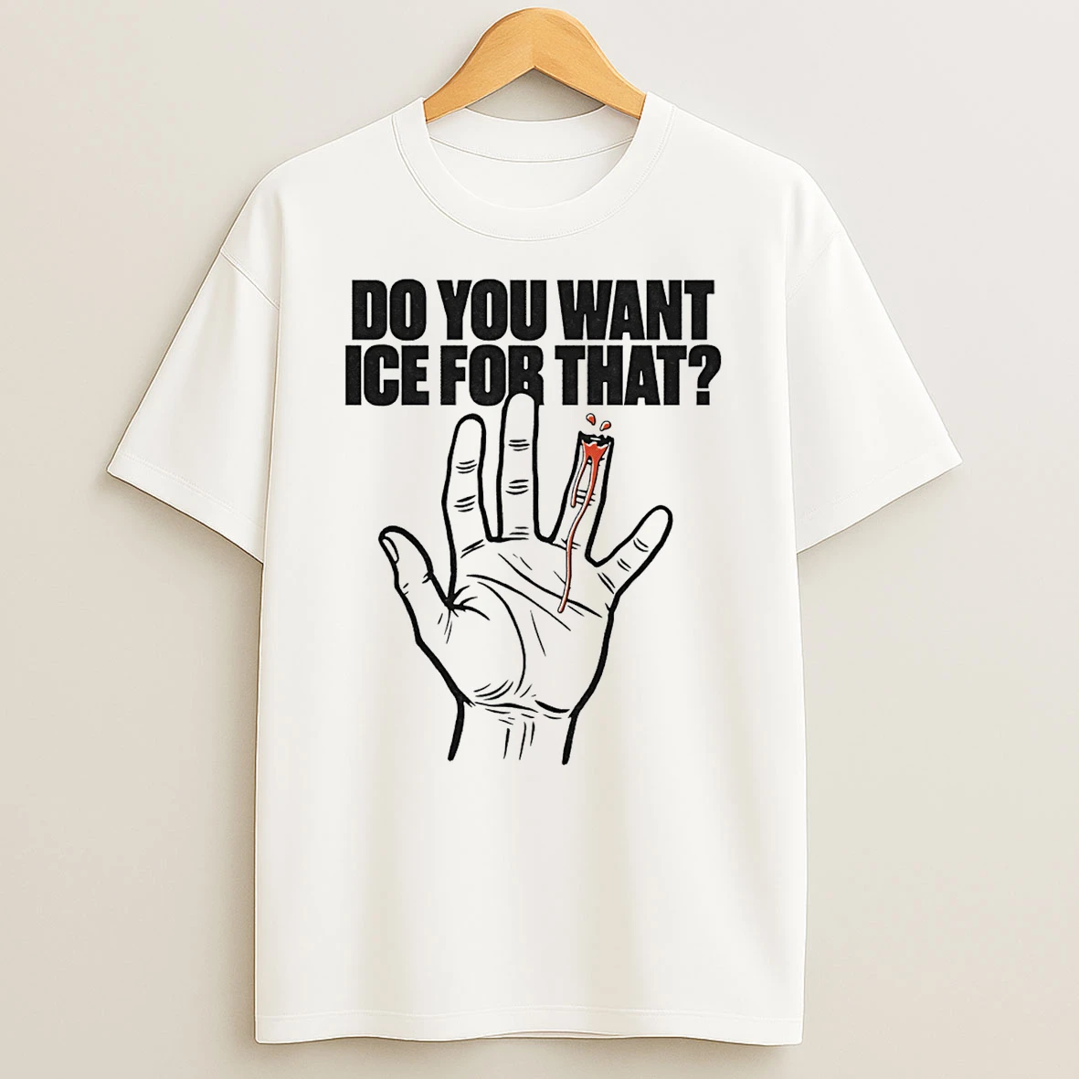Do You Want Ice For That Hand T Shirt