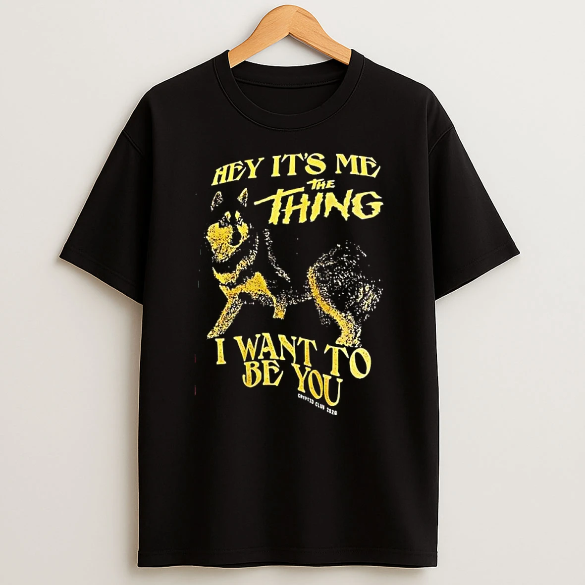 Dog Hey Its Me The Thing I Want To Be You T Shirt