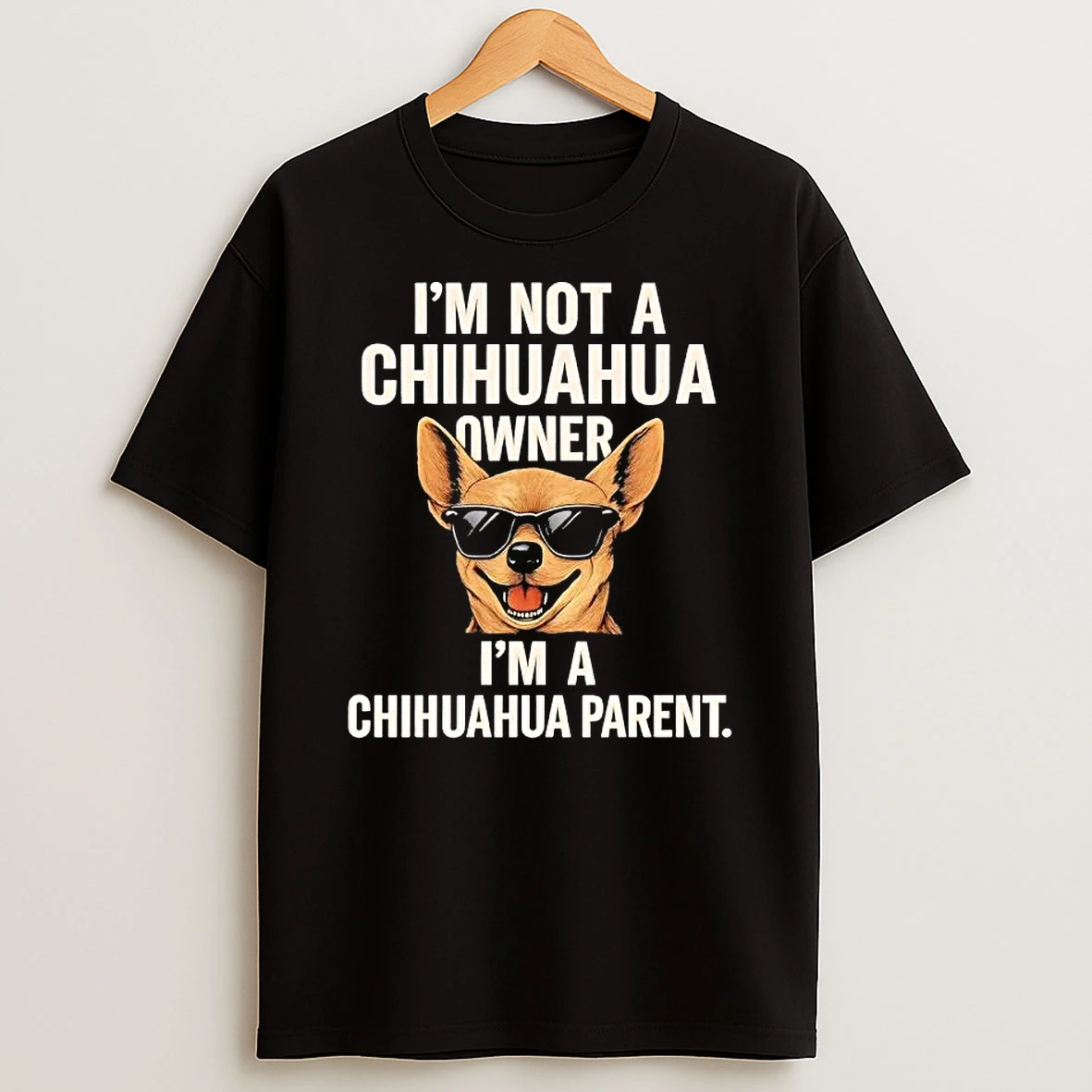 Dog Im Not A Chihuahua Owner Im A Chihuahua Parent T Shirt