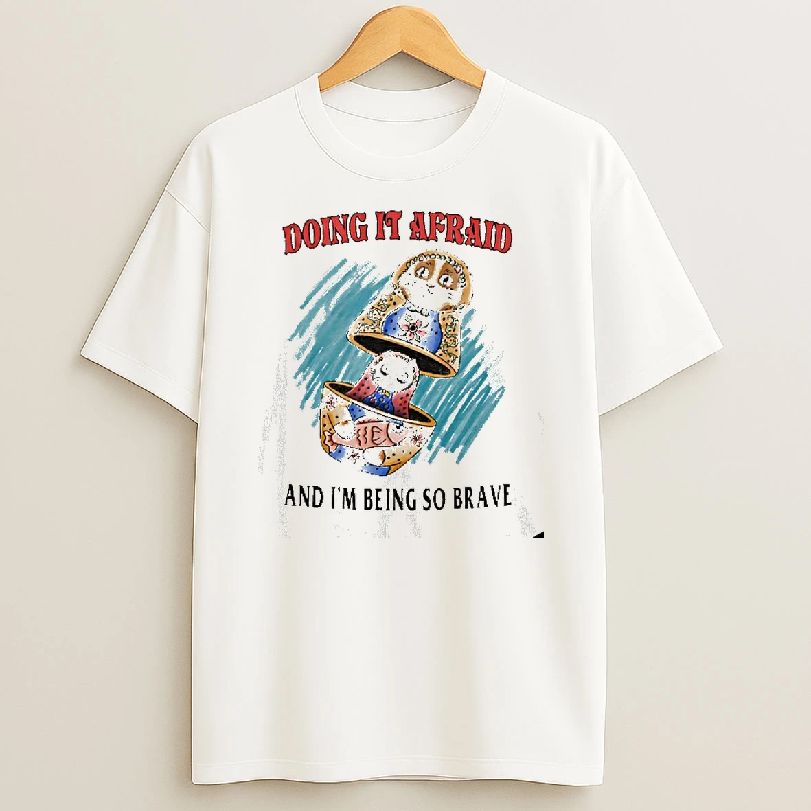 Doing It Afraid And Im Being So Brave T Shirt