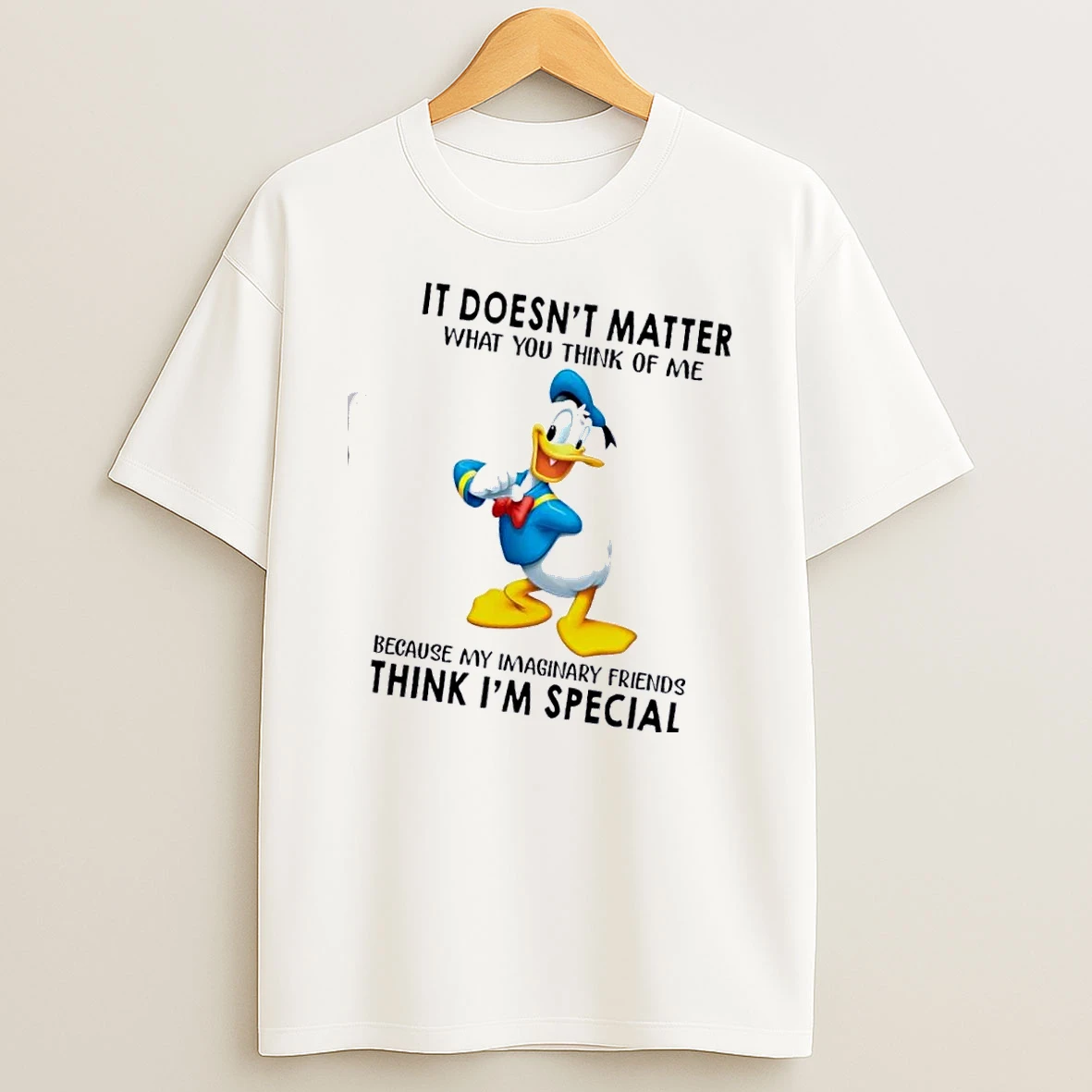 Donald Duck It Doesnt Matter What You Think Of Me Because My Imaginary Friends Think Im Special T Shirt