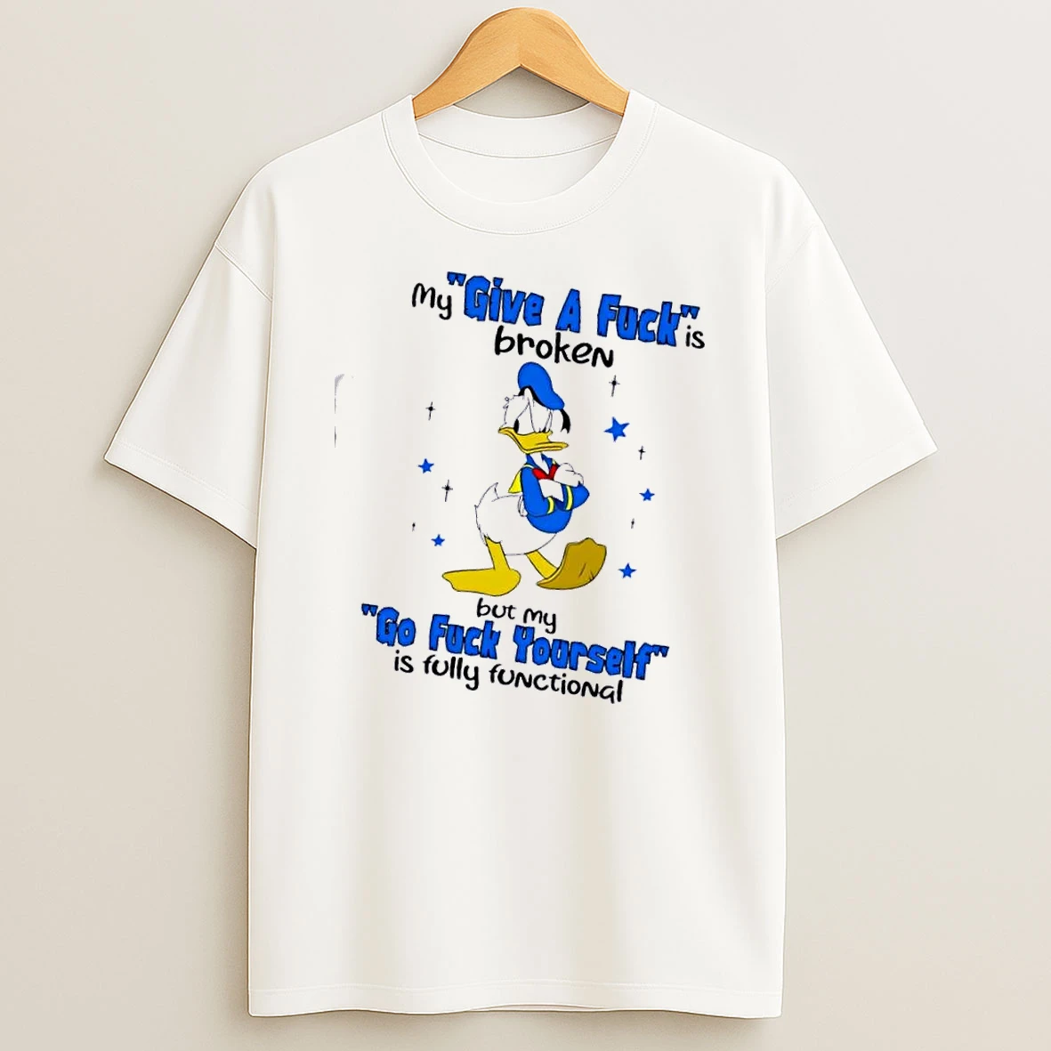 Donald Duck My Give A Fuck Is Broken But My Go Fck Yourself Is Fully Functional T Shirt