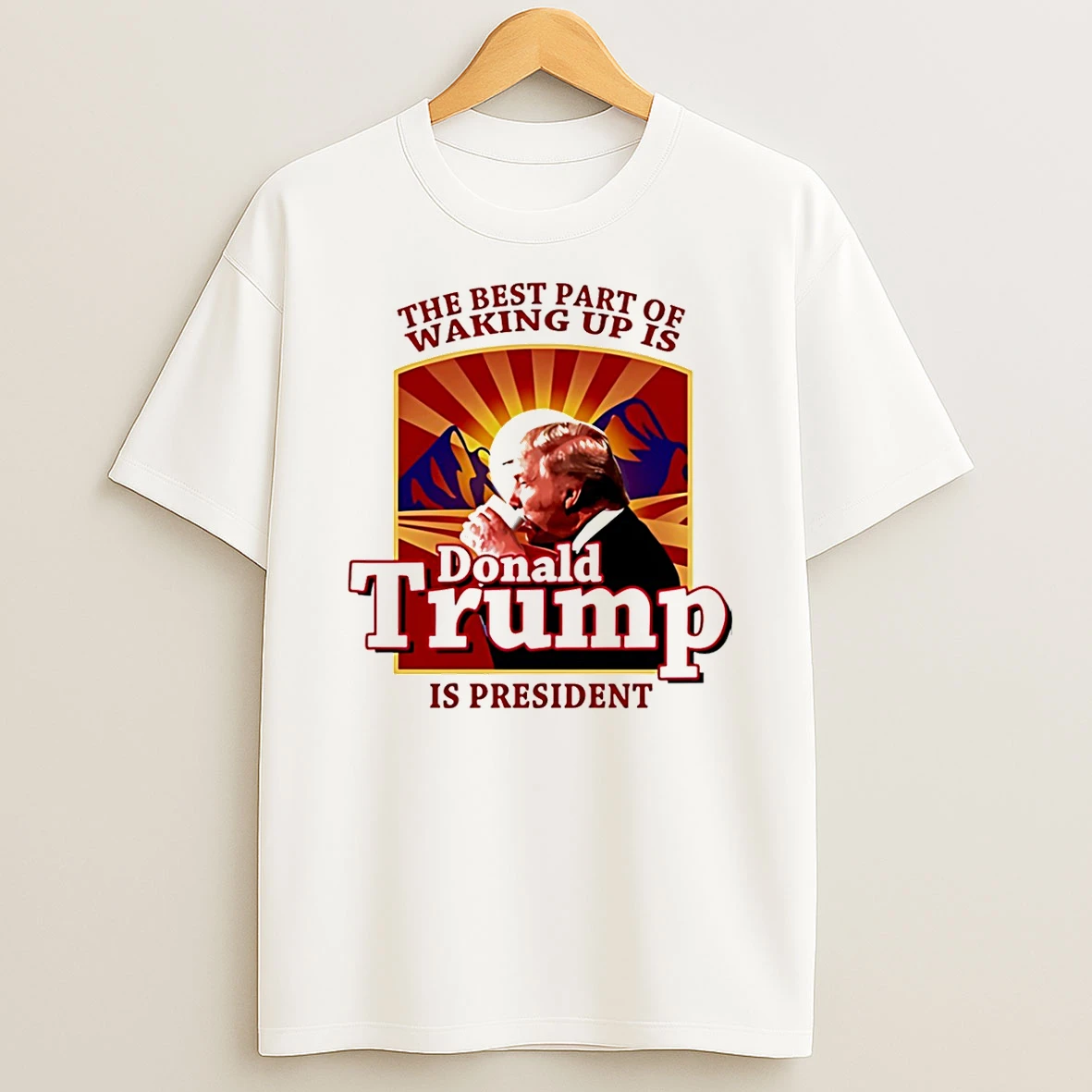 Donald Trump 2026 The Best Part Of Waking Up Is Trump Is President T Shirt