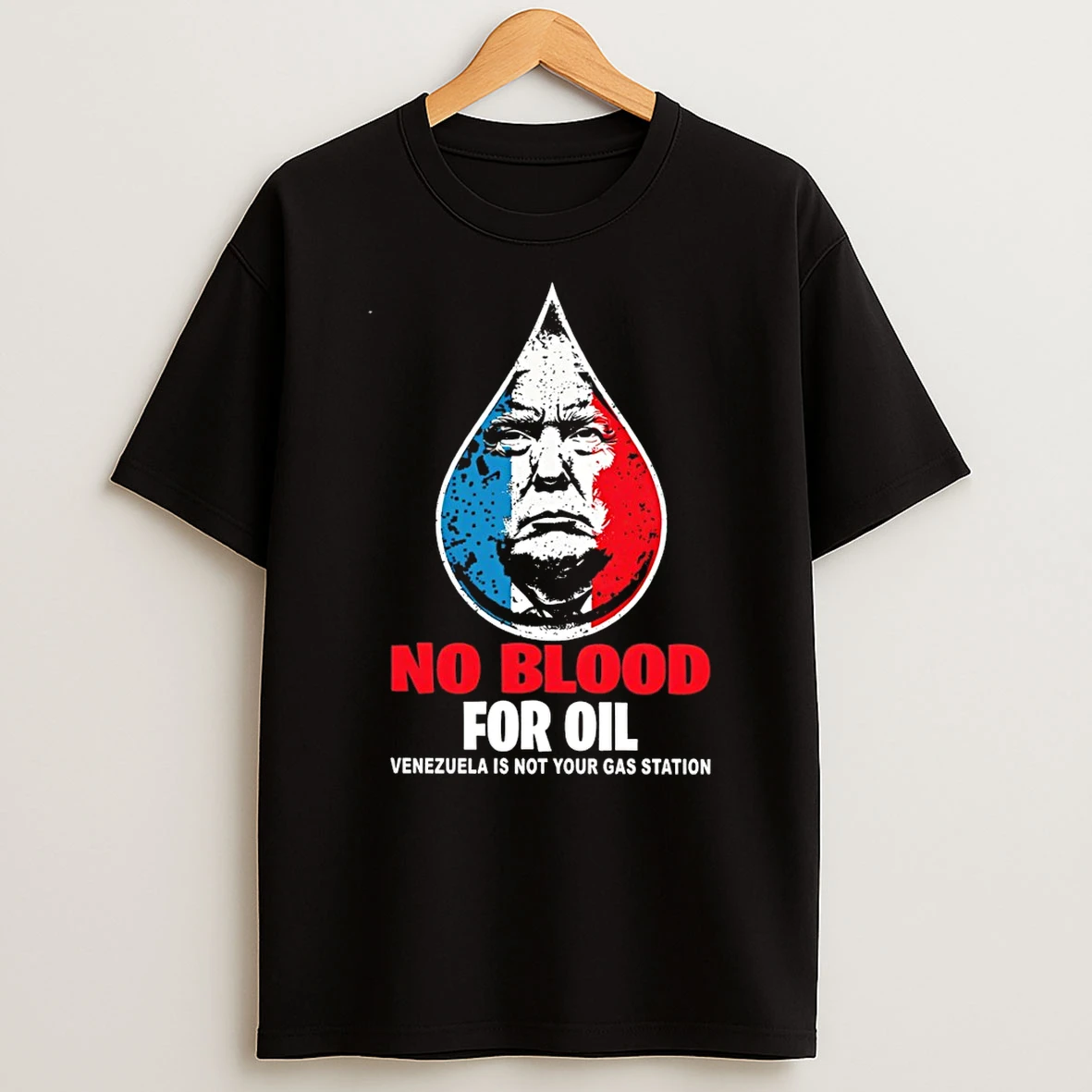 Donald Trump No Blood For Oil Free Venezuela Is Not Your Gas Station T Shirt