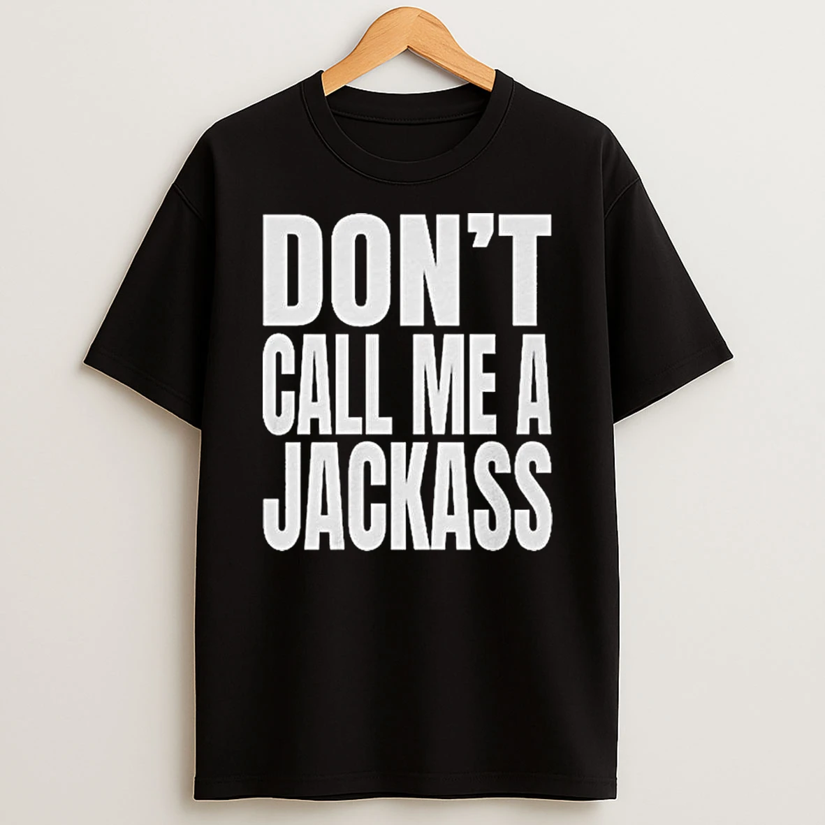 Dont Call Me A Jackass T Shirt