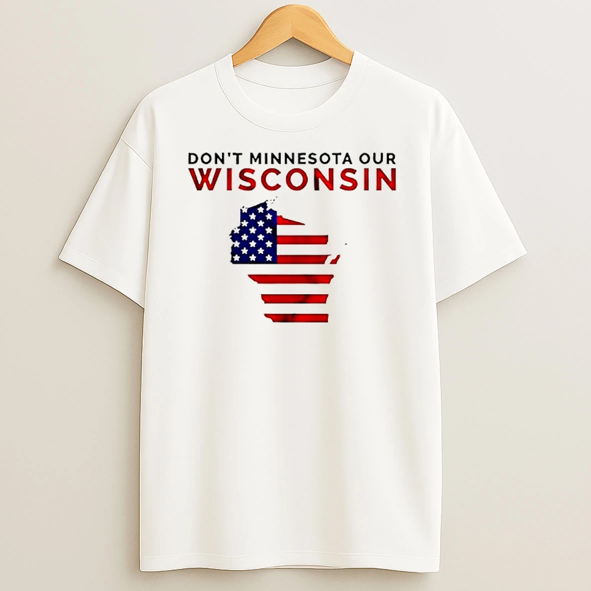 Dont Minnesota Our Wisconsi Wisconsin American Flag T Shirt