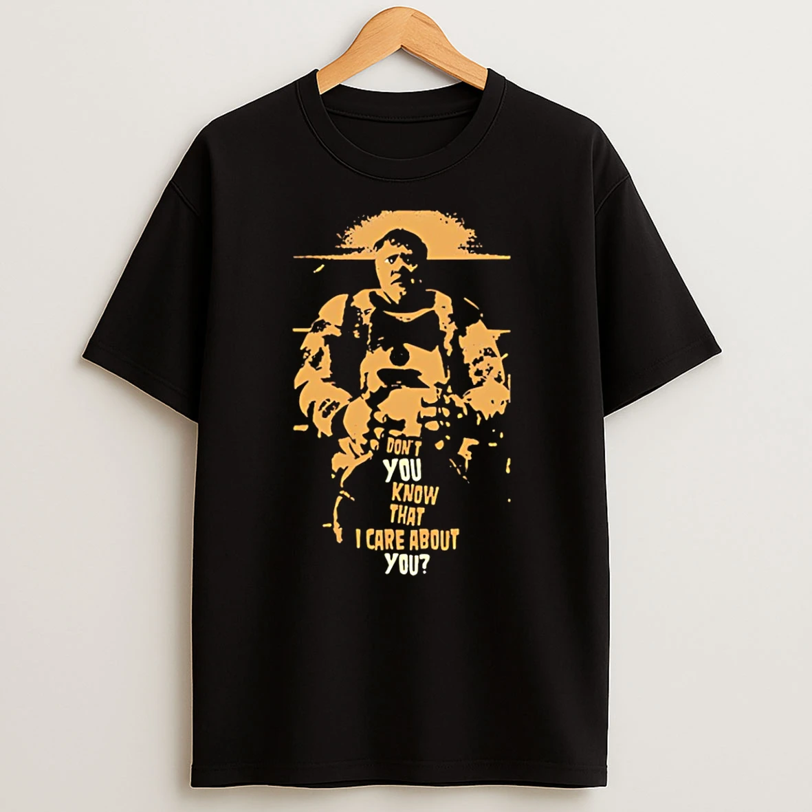 Dont You Know That I Care About You T Shirt