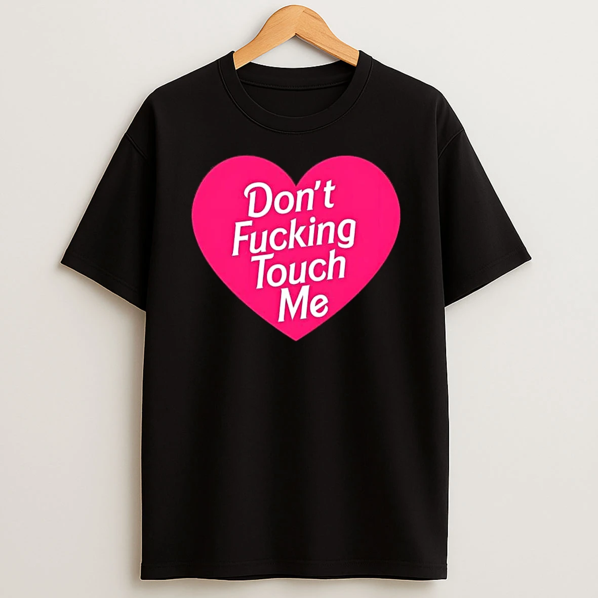 Dont Fucking Touch Me Heart T Shirt