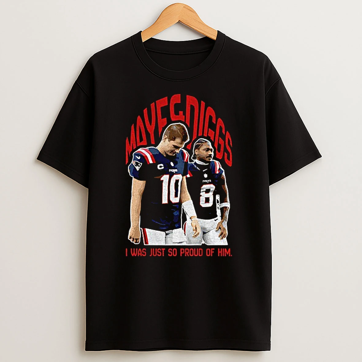 Drake Maye And Stefon Diggs The New England Patriots Football I Was Just So Proud Of Him T Shirt