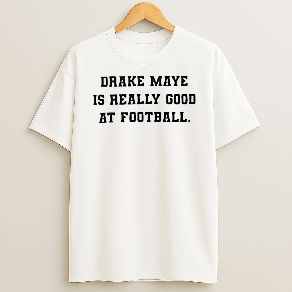 Drake Maye Is Really Good At Football T Shirt