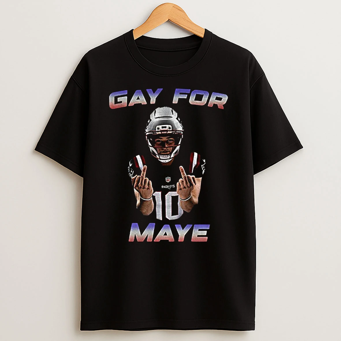 Drake Maye Middle Finger Gay For Maye Refreshment New England Patriots Football Nfl T Shirt
