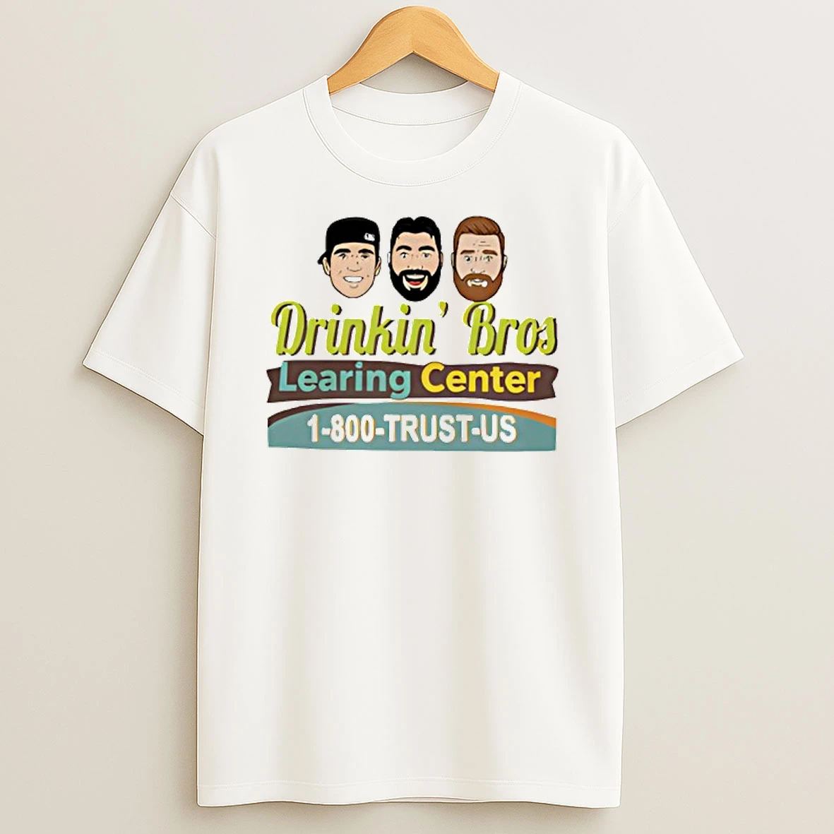 Drinkin Bros Learing Center 1 800 Trust Us T Shirt