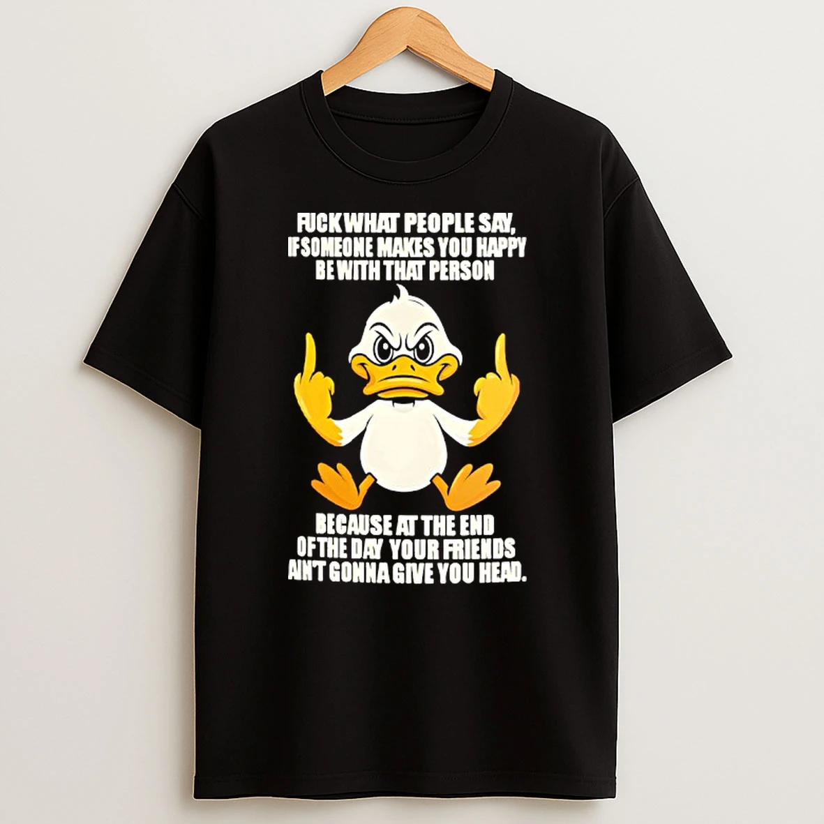 Duck Middle Finger Fuck What People Say If Someone Makes You Happy Be With That Person T Shirt