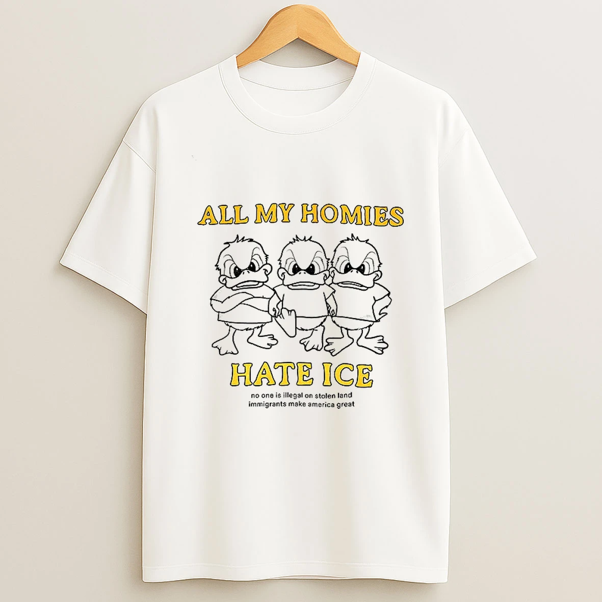 Ducks All My Homies Hate Ice Not One Is Illegal On Stolen Land T Shirt