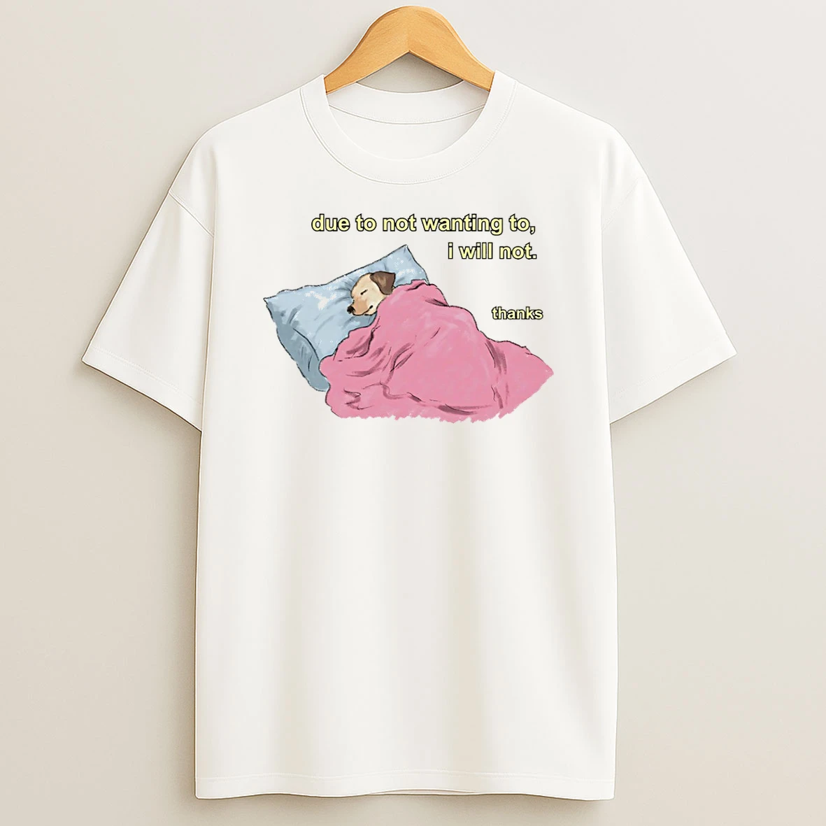 Due To Not Wanting To I Will Not Thanks Dog Sleep T Shirt