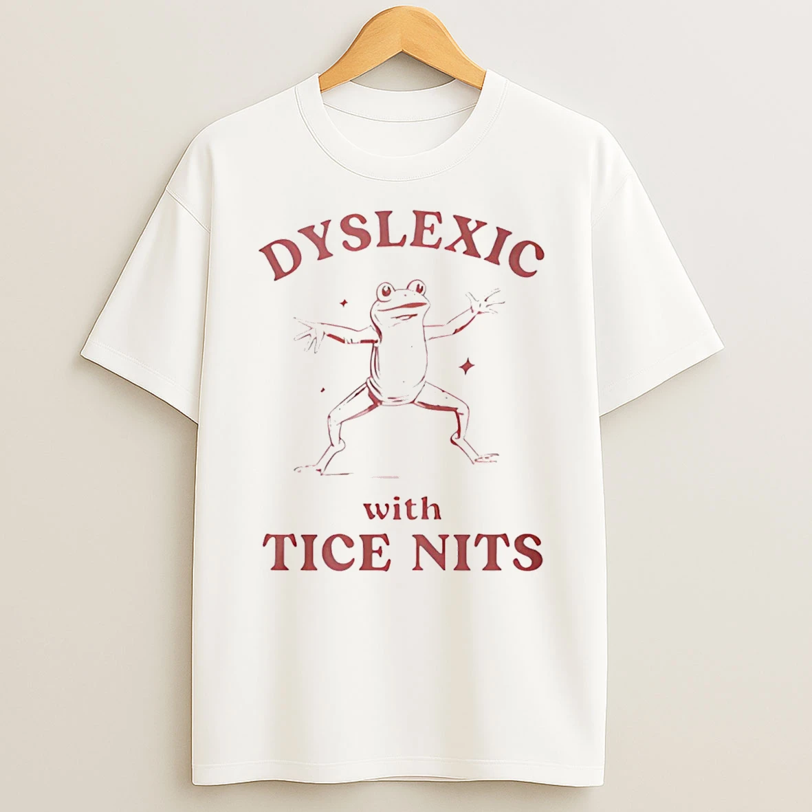 Dyslexic With Tice Nits Frog T Shirt