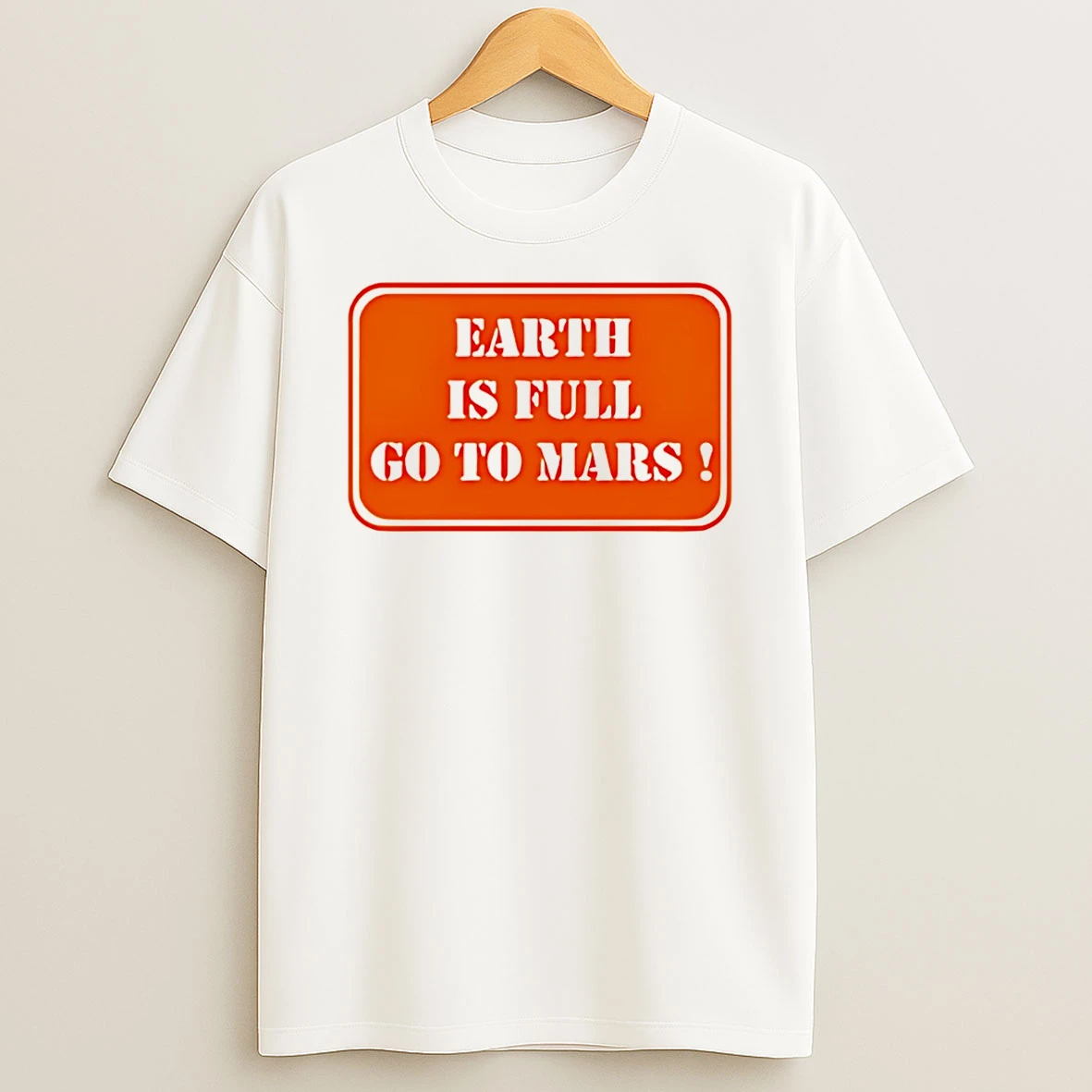 Earth Is Full Go To Mars Sign Meme T Shirt