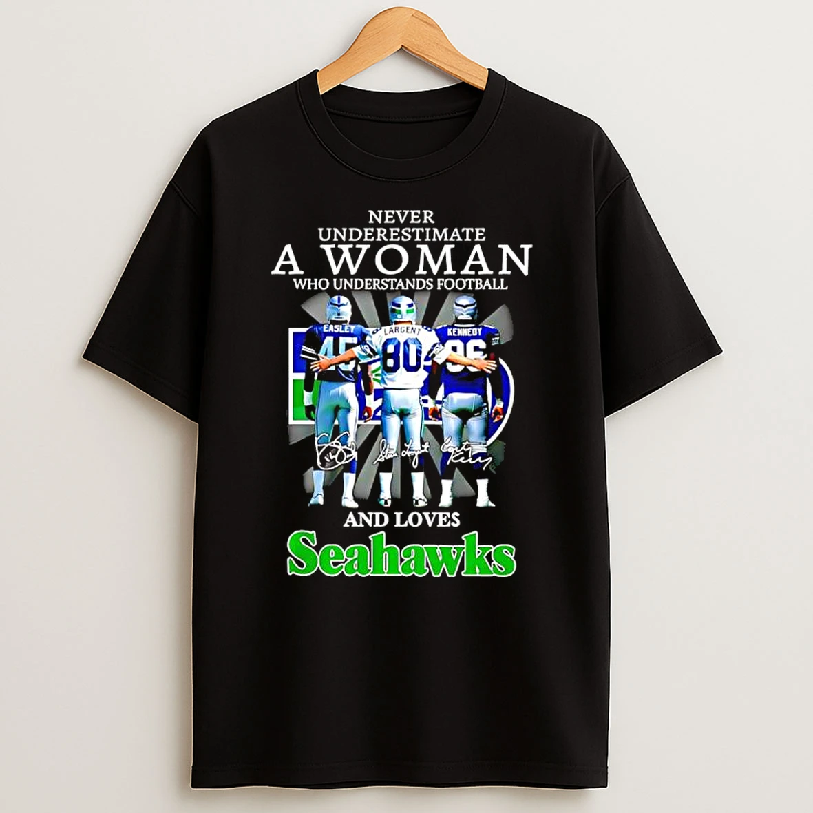 Easley X Largent X Kennedy Never Underestimate A Woman Who Understands Football And Loves Seahawks T Shirt