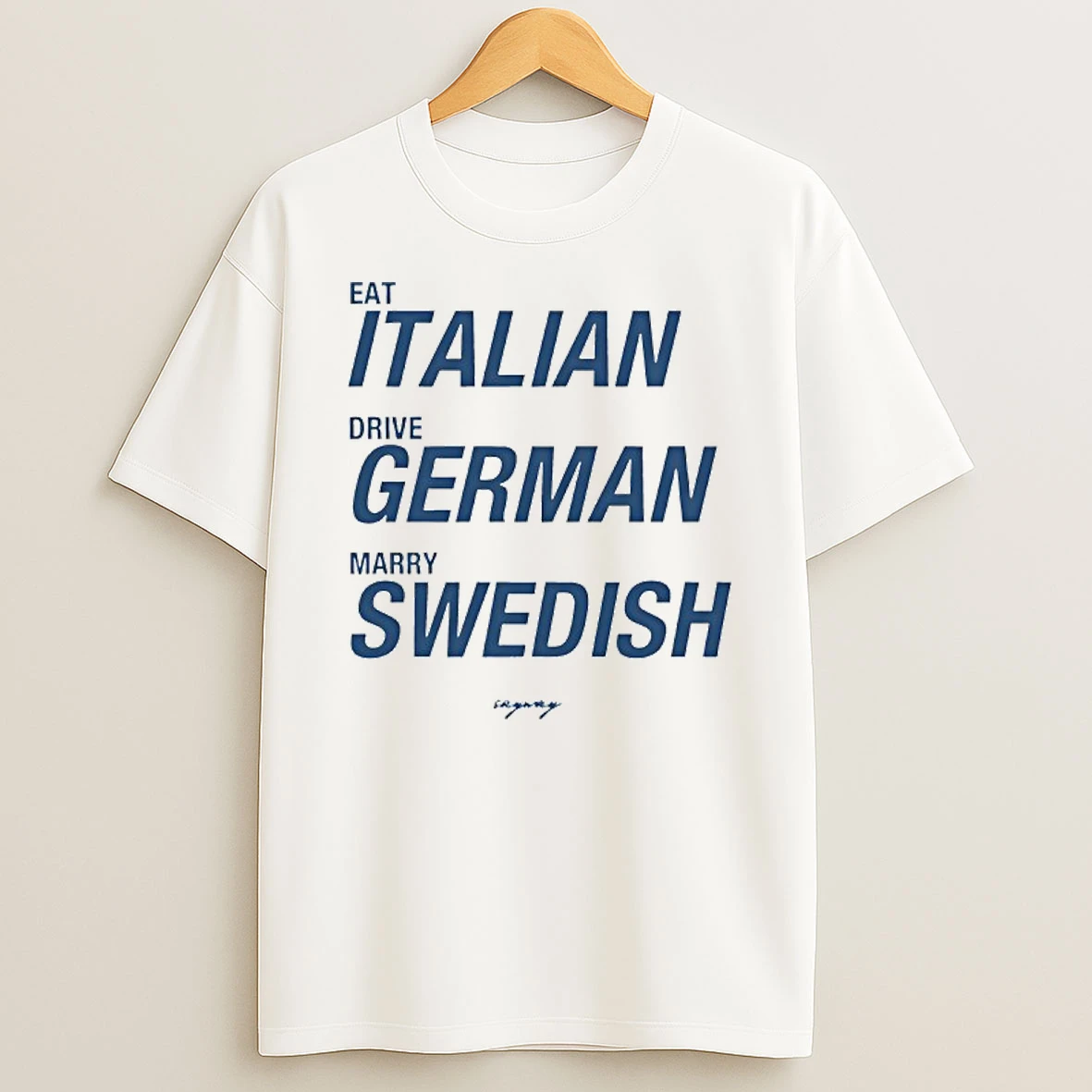 Eat Italian Drive German Marry Swedish T Shirt