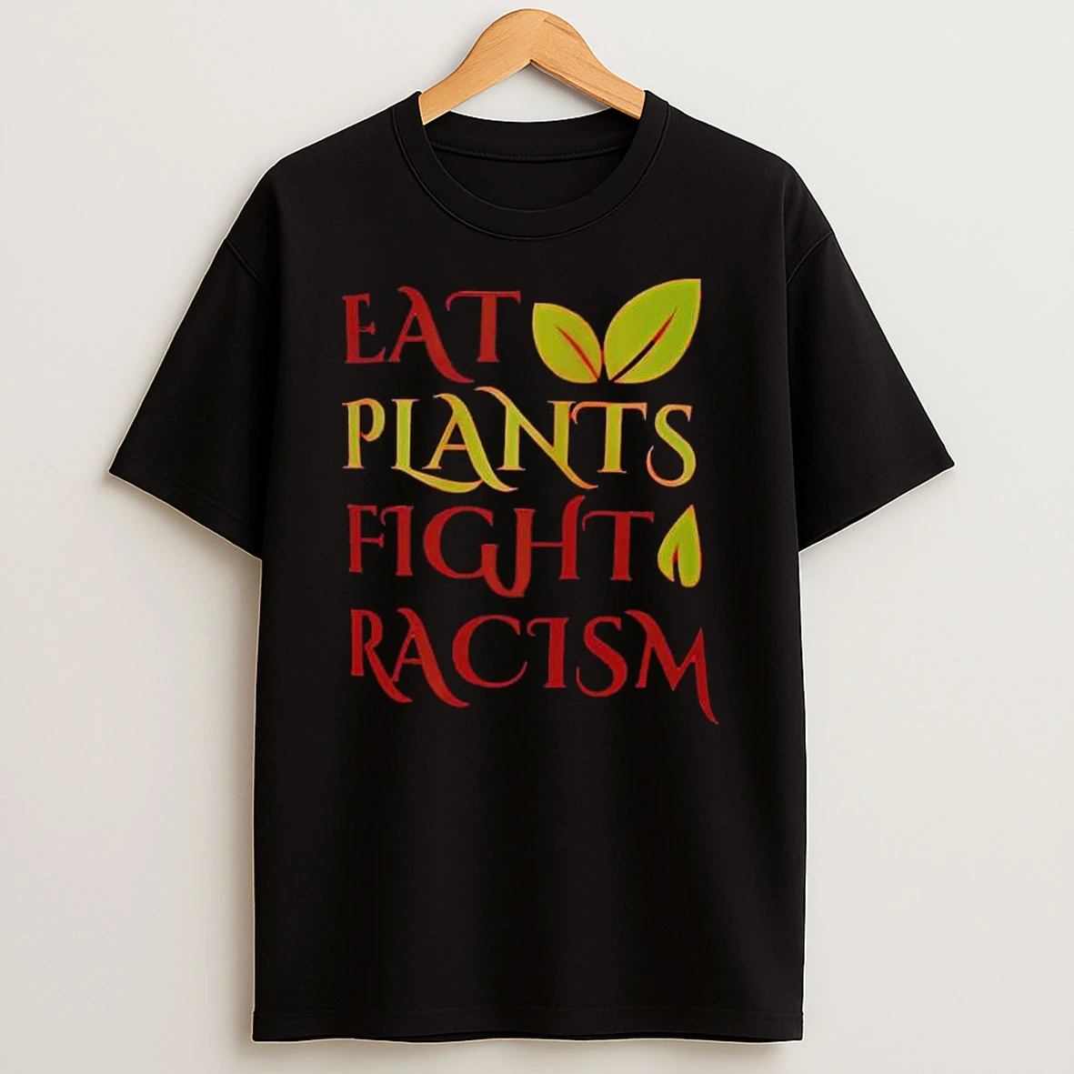 Eat Plants Fight Racism T Shirt