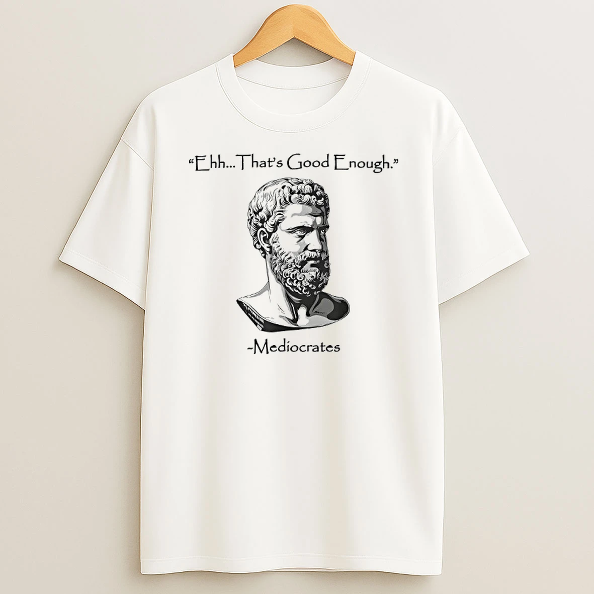 Ehh Thats Good Enough Mediocrates T Shirt