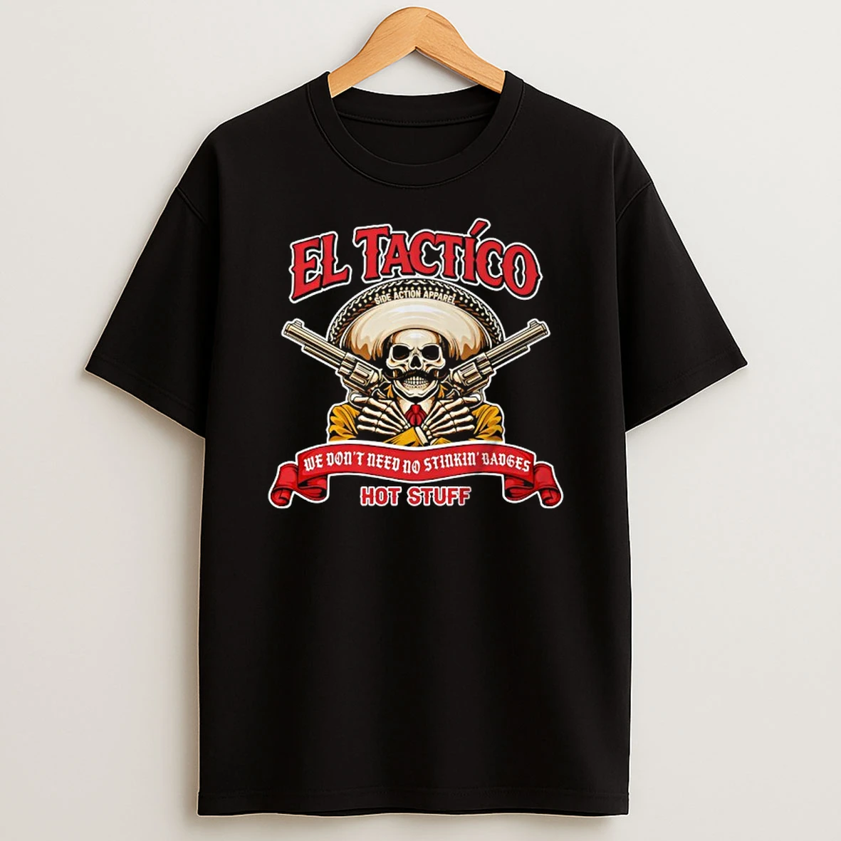 El Tactico We Dont Need No Stinkin Badges T Shirt