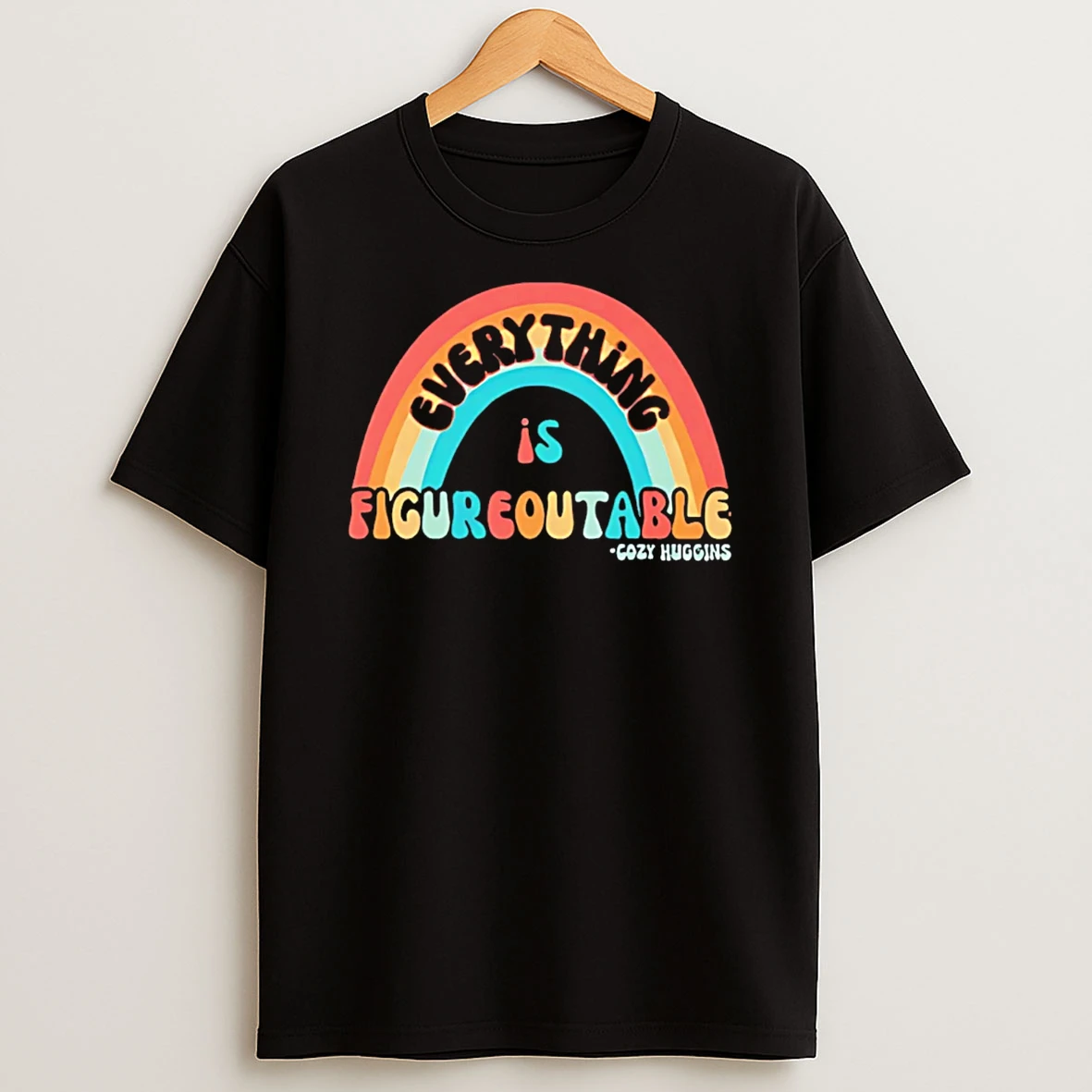 Everything Is Figureoutable Cozy Huggins T Shirt
