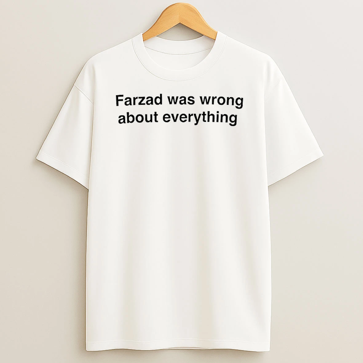 Farzad Was Wrong About Everything Text T Shirt