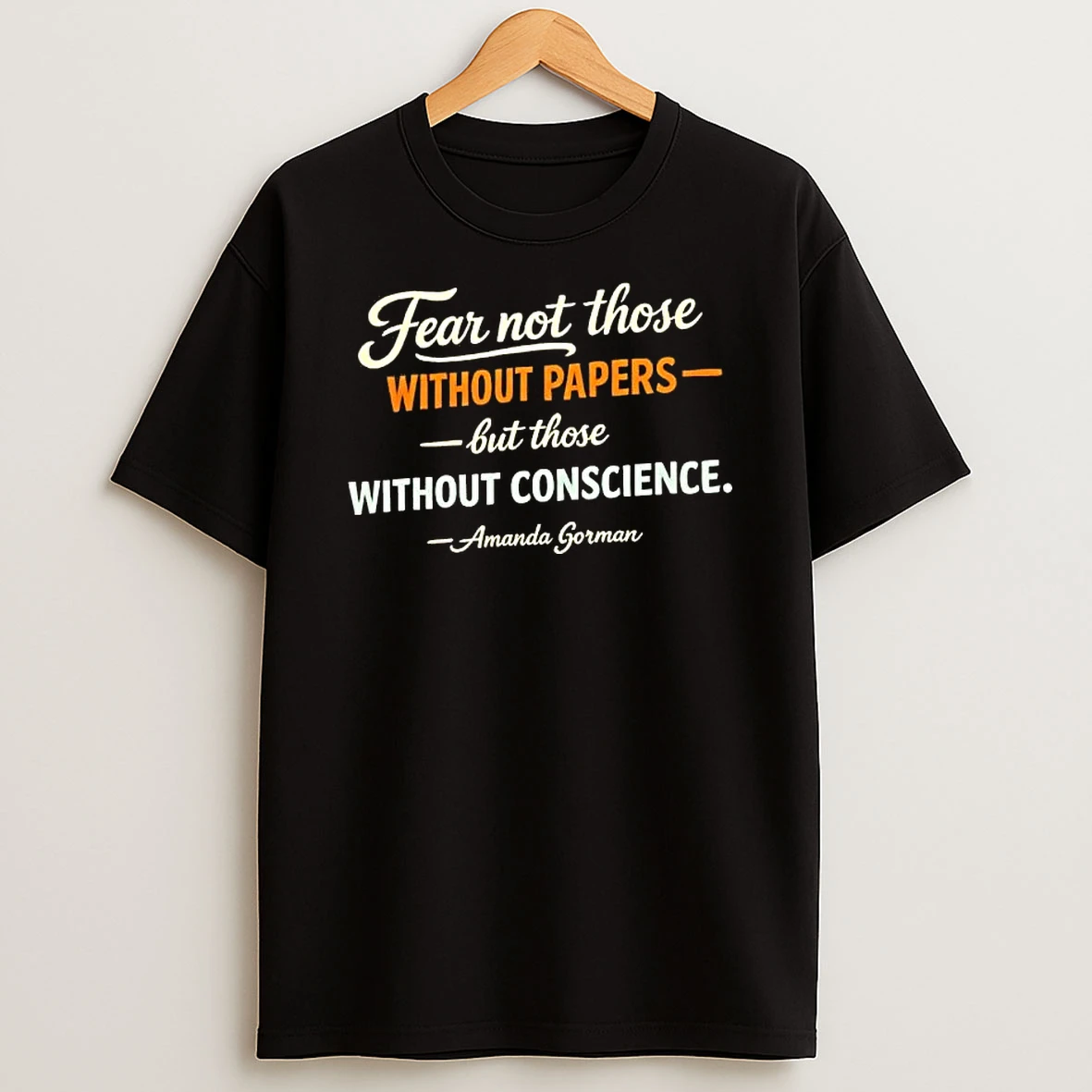 Fear Not Those Without Papers But Those Without Conscience Amanda Gorman T Shirt