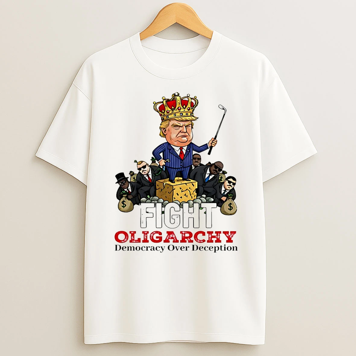 Fight Oligarchy Democracy Over Deception Trump King T Shirt
