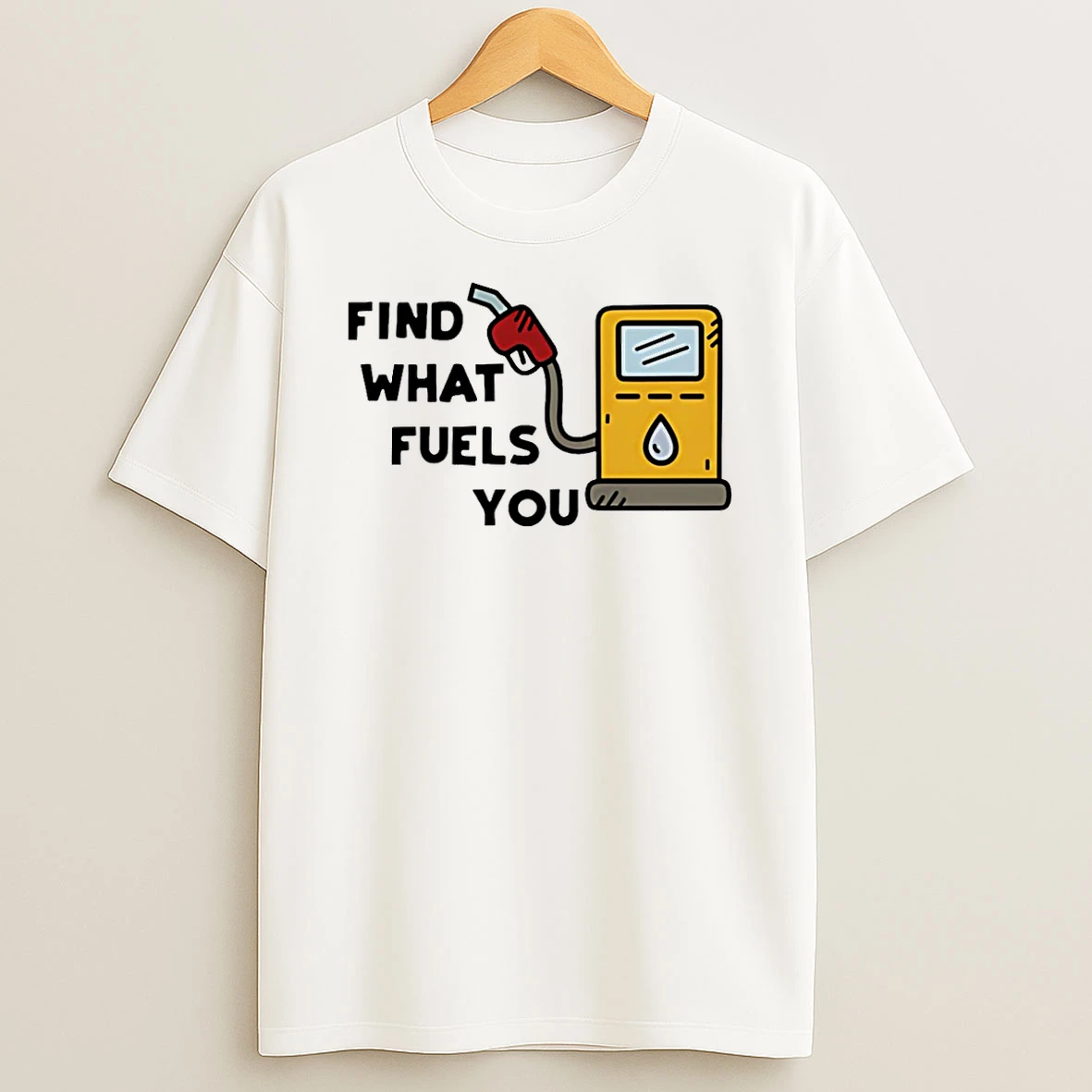 Find What Fuels You T Shirt
