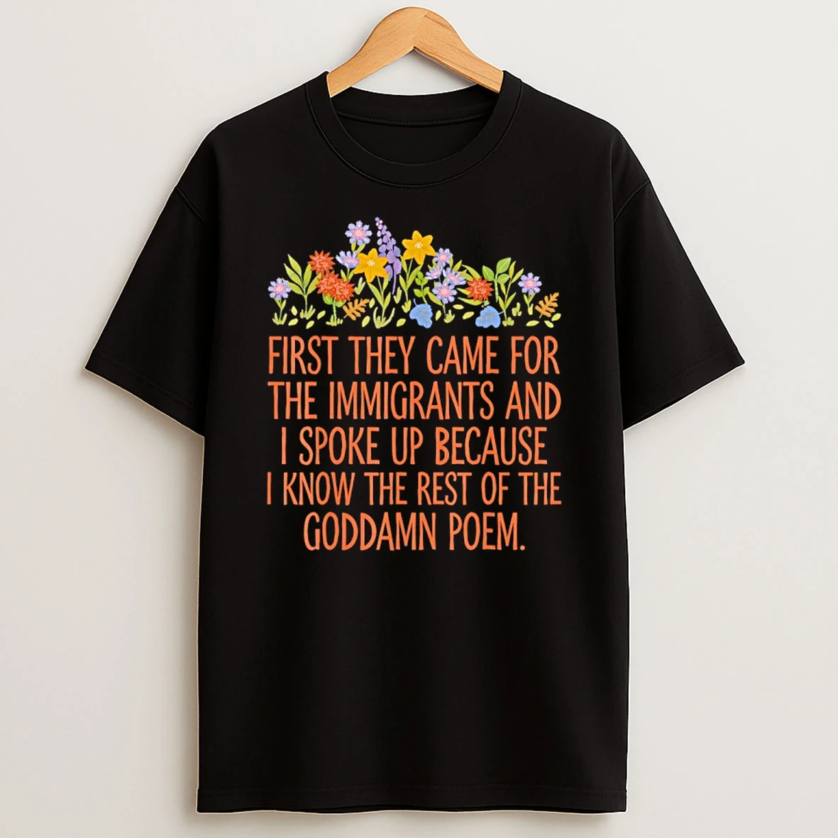 First They Came For The Immigrants And I Spoke Up Flower T Shirt